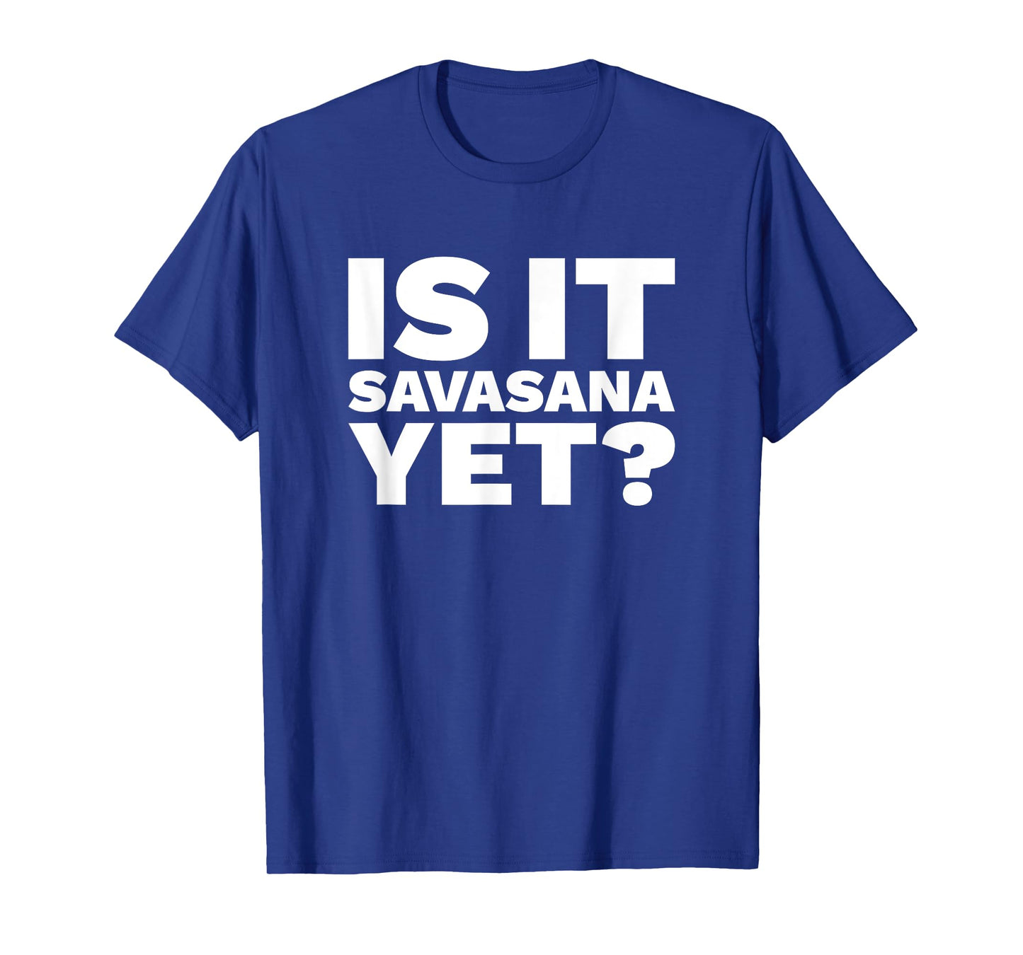 Is It Savasana Yet? T-Shirt - Funny Yoga Shirt