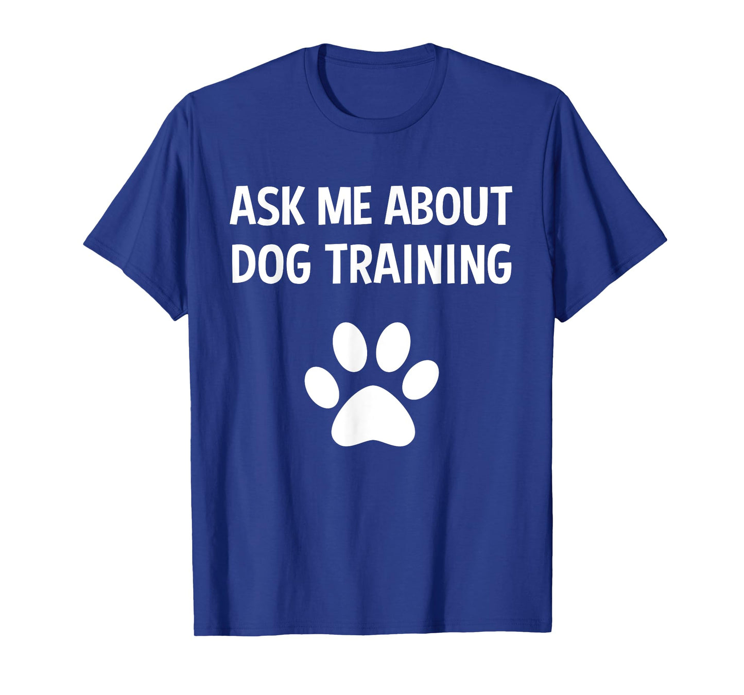 Ask Me About Dog Training - Funny Dog Trainer Training Lover T-Shirt