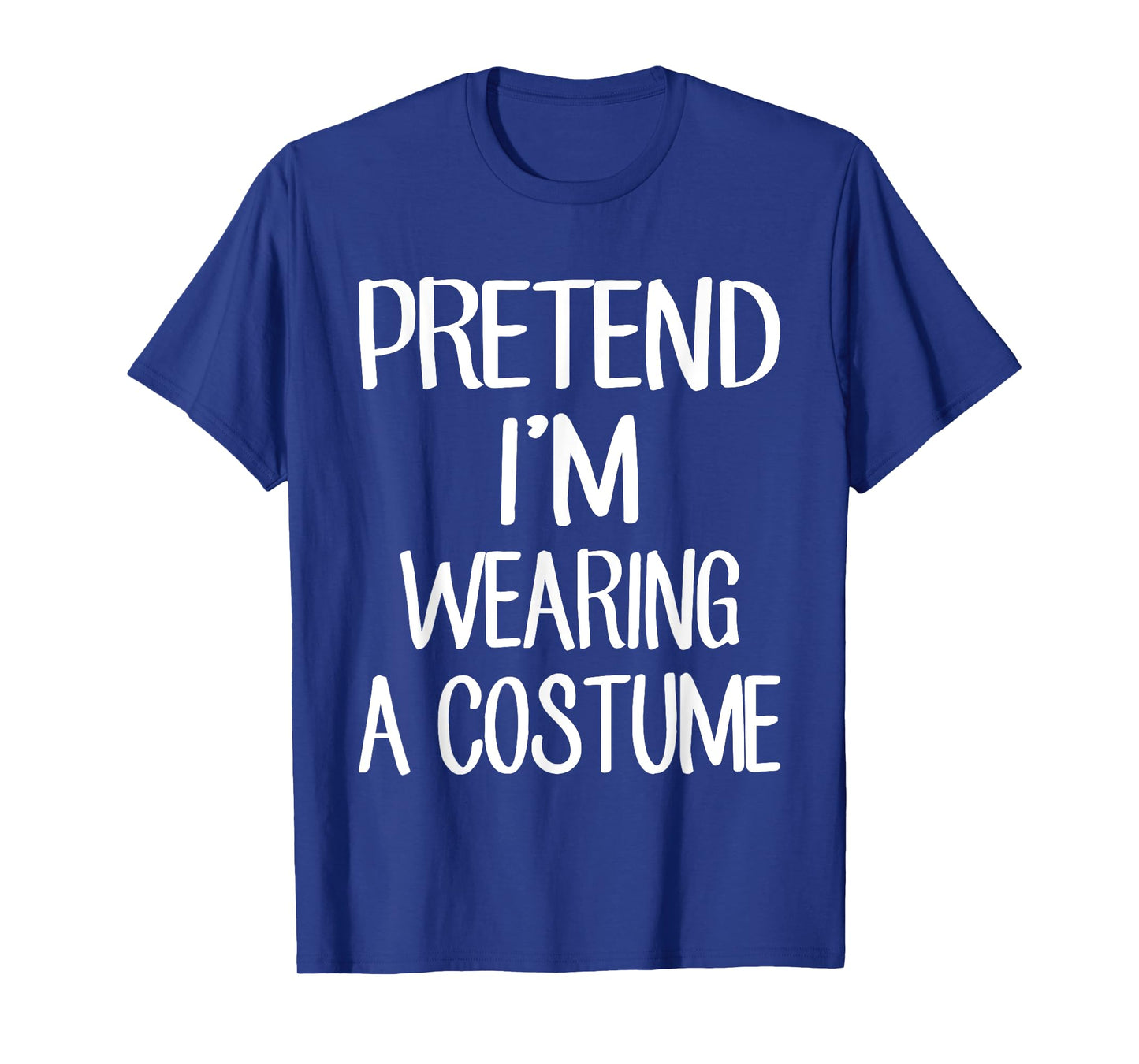 Pretend I'm Wearing A Costume Costume Family Lazy Halloween T-Shirt