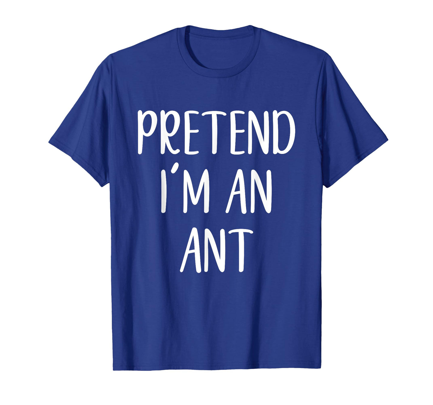 Pretend I'm An Ant Costume Halloween Simple Funny T-Shirt
