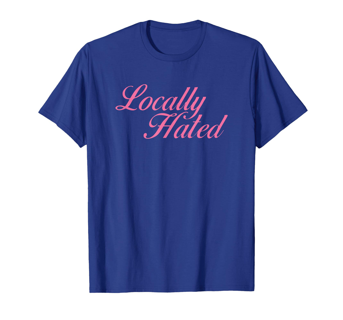 Locally Hated Meme Funny T-Shirt