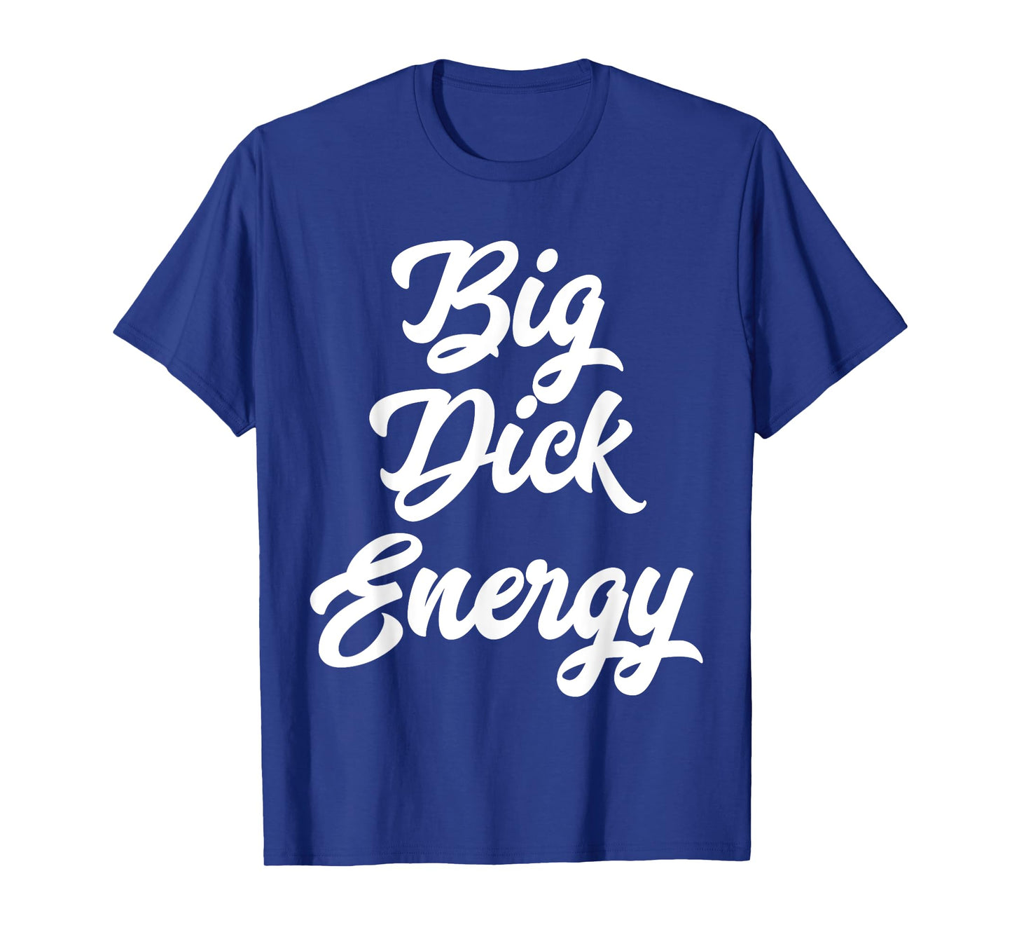 Big Dick Energy T-Shirt