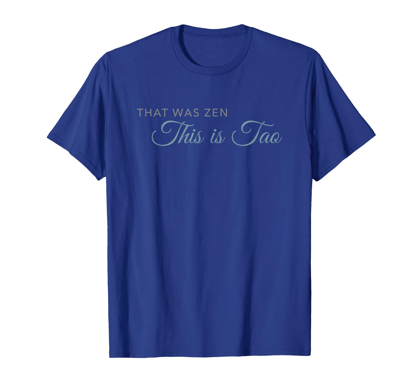 That was Zen. This is Tao T-Shirt