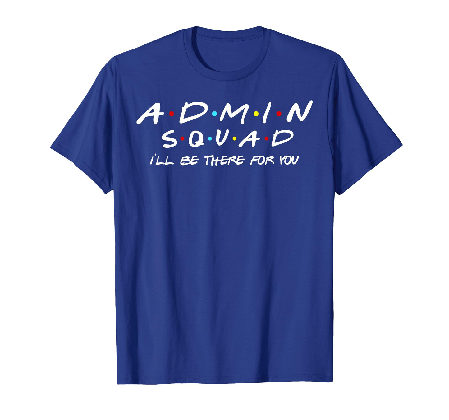 Admin Squad I'll Be There For You Administrative Assistant T-Shirt