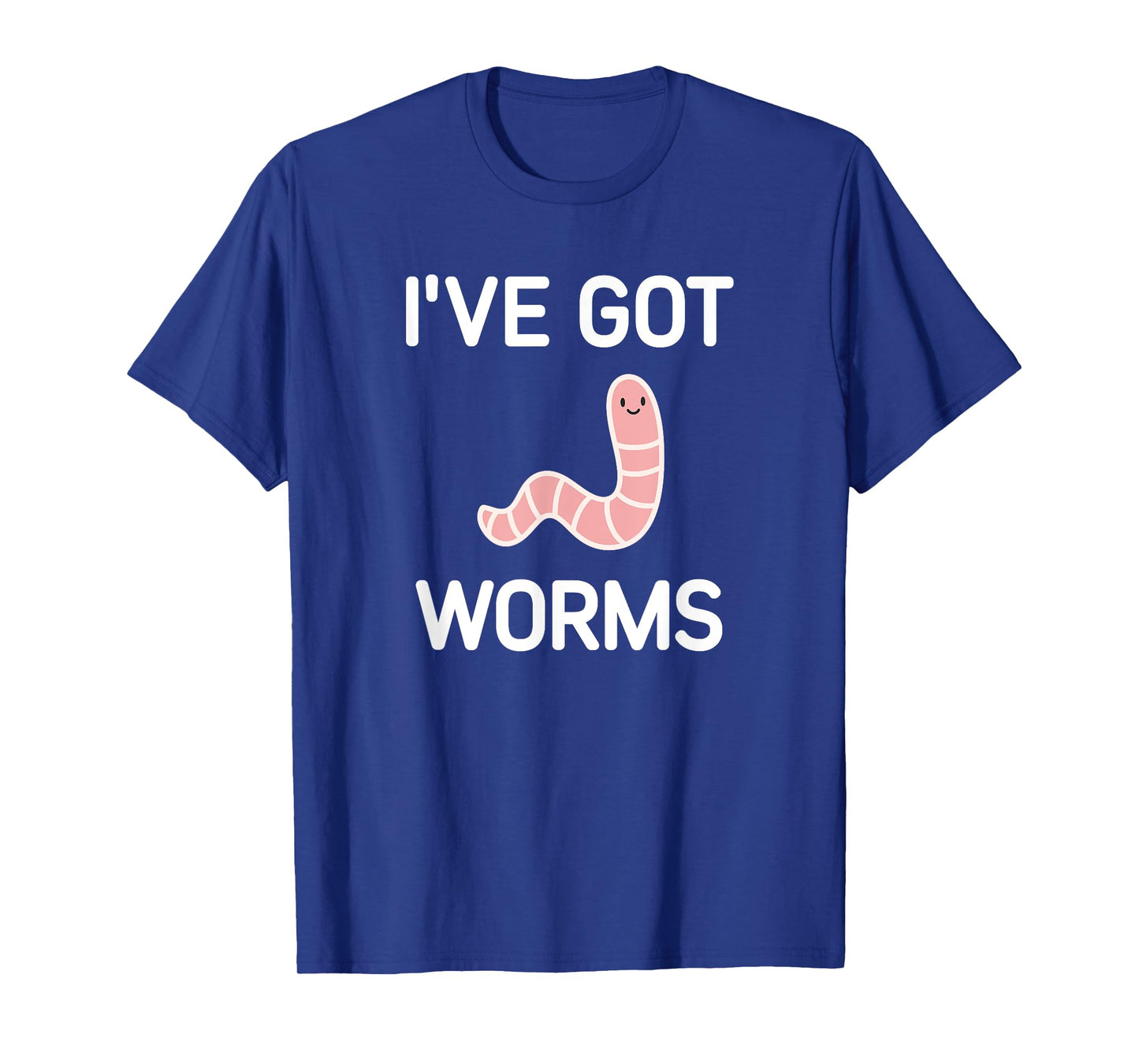 I've Got Worms, Funny, Jokes, Sarcastic T-Shirt