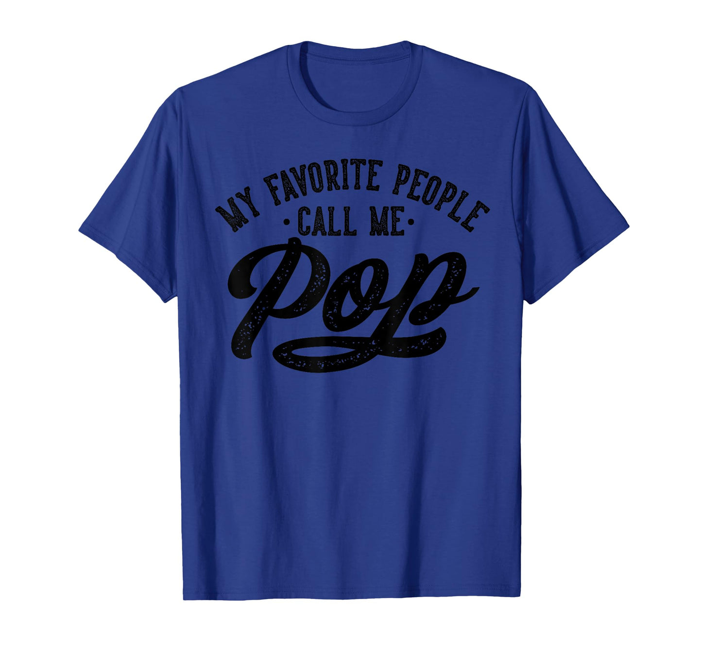 Best Pop Gifts Birthday My Favorite People Call Me Pop Father's Day T-Shirt, Small