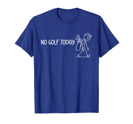 No Golf Today Funny Sad Stickman Golfer Men Women T-Shirt