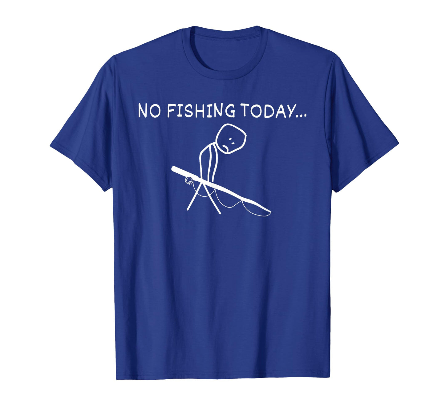 Sad Stick Figure Fishing Lover No Fishing Today Fathers Day T-Shirt