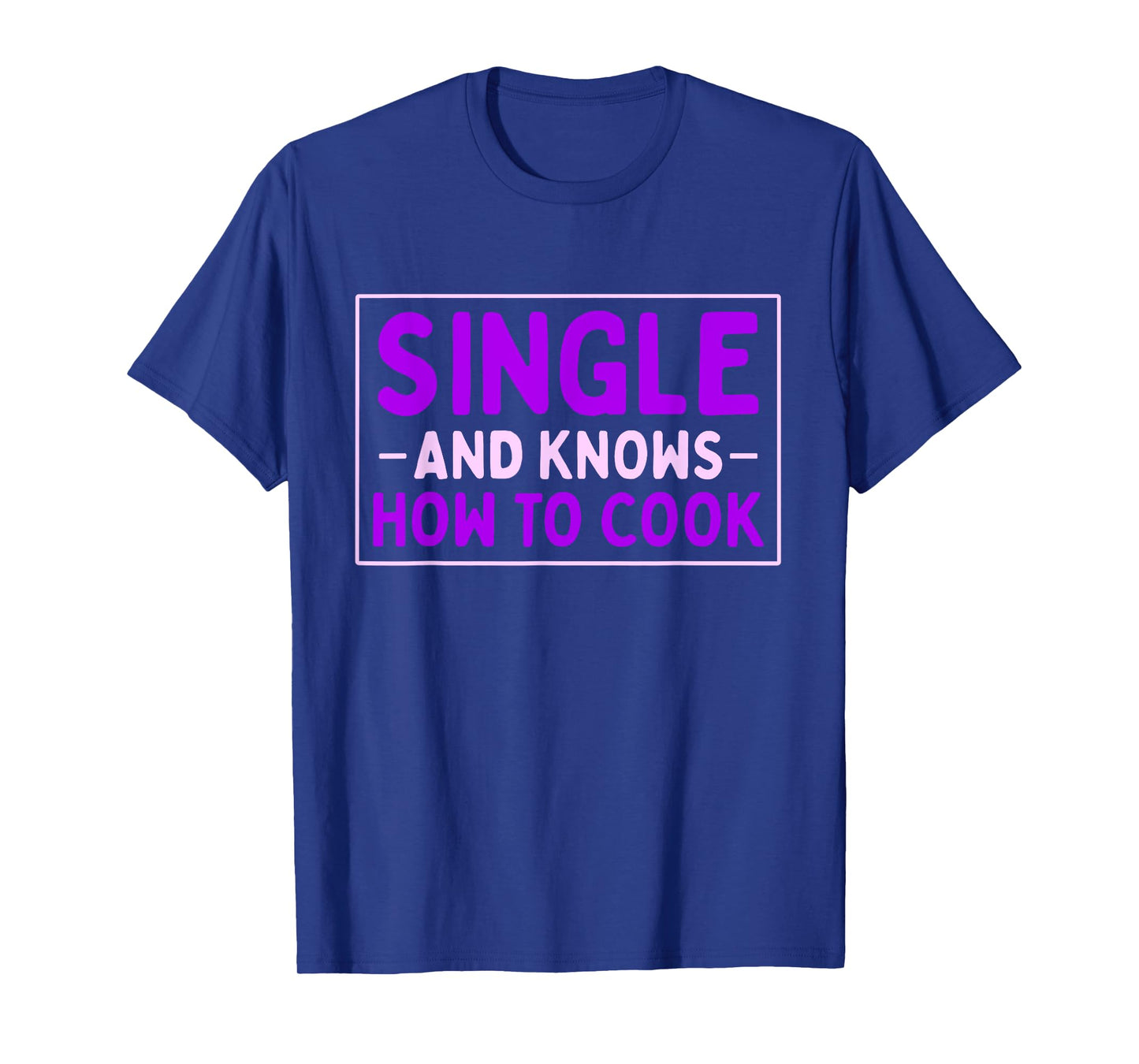 Single And Knows How To Cook | Funny Dating T-Shirt