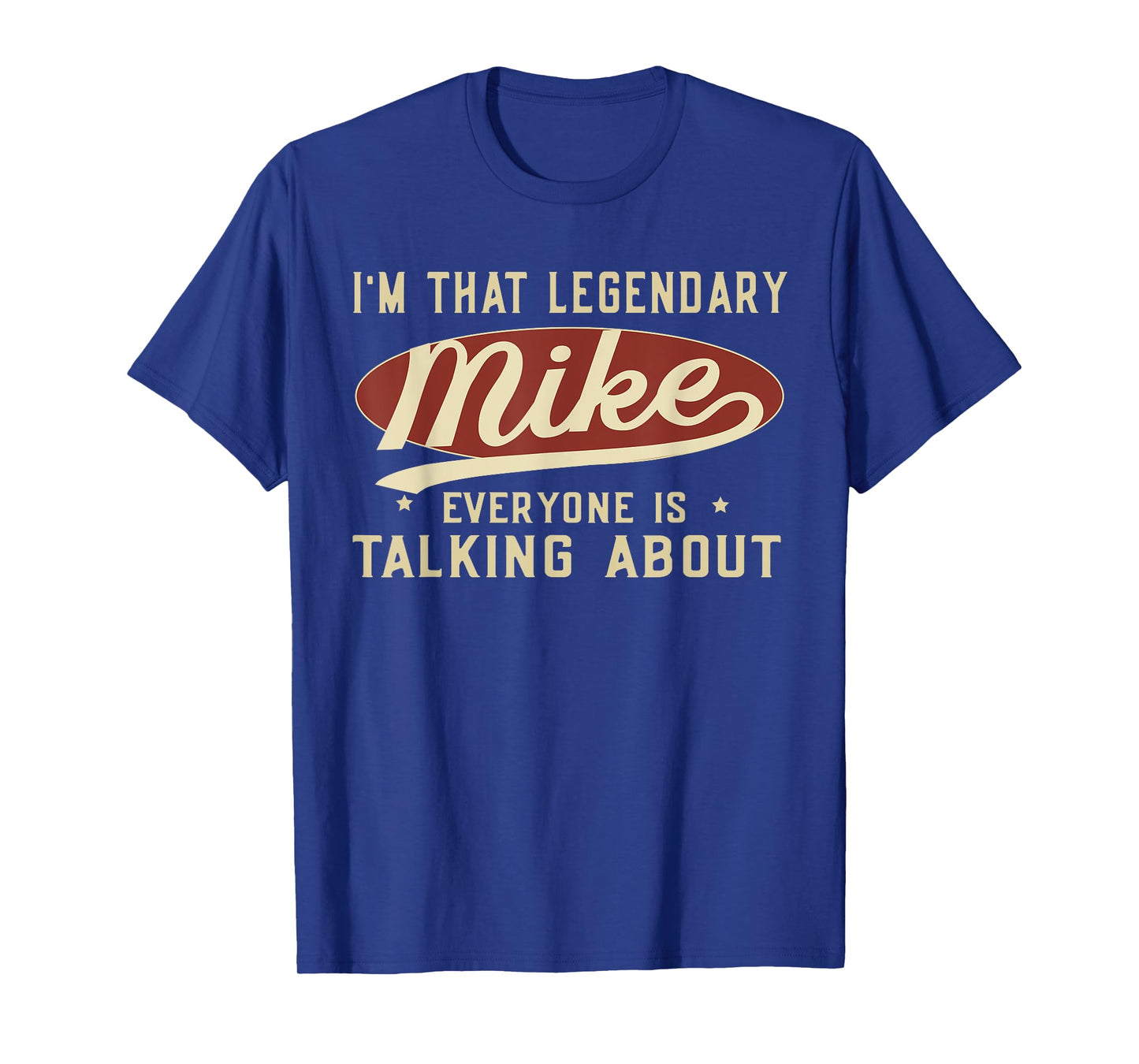 I'm That Legendary Mike Everyone Is Talking About T-Shirt