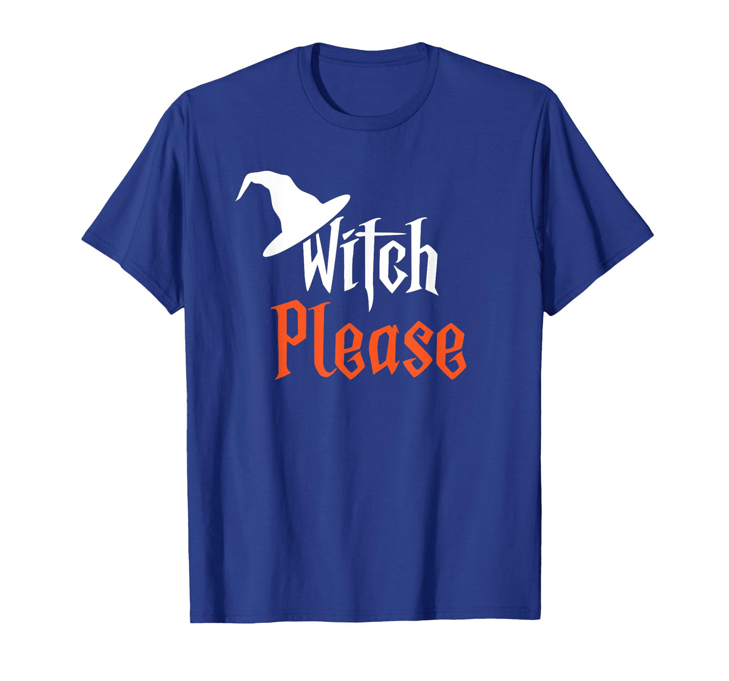 Witch Please | Funny Halloween | Humorous | T-Shirt