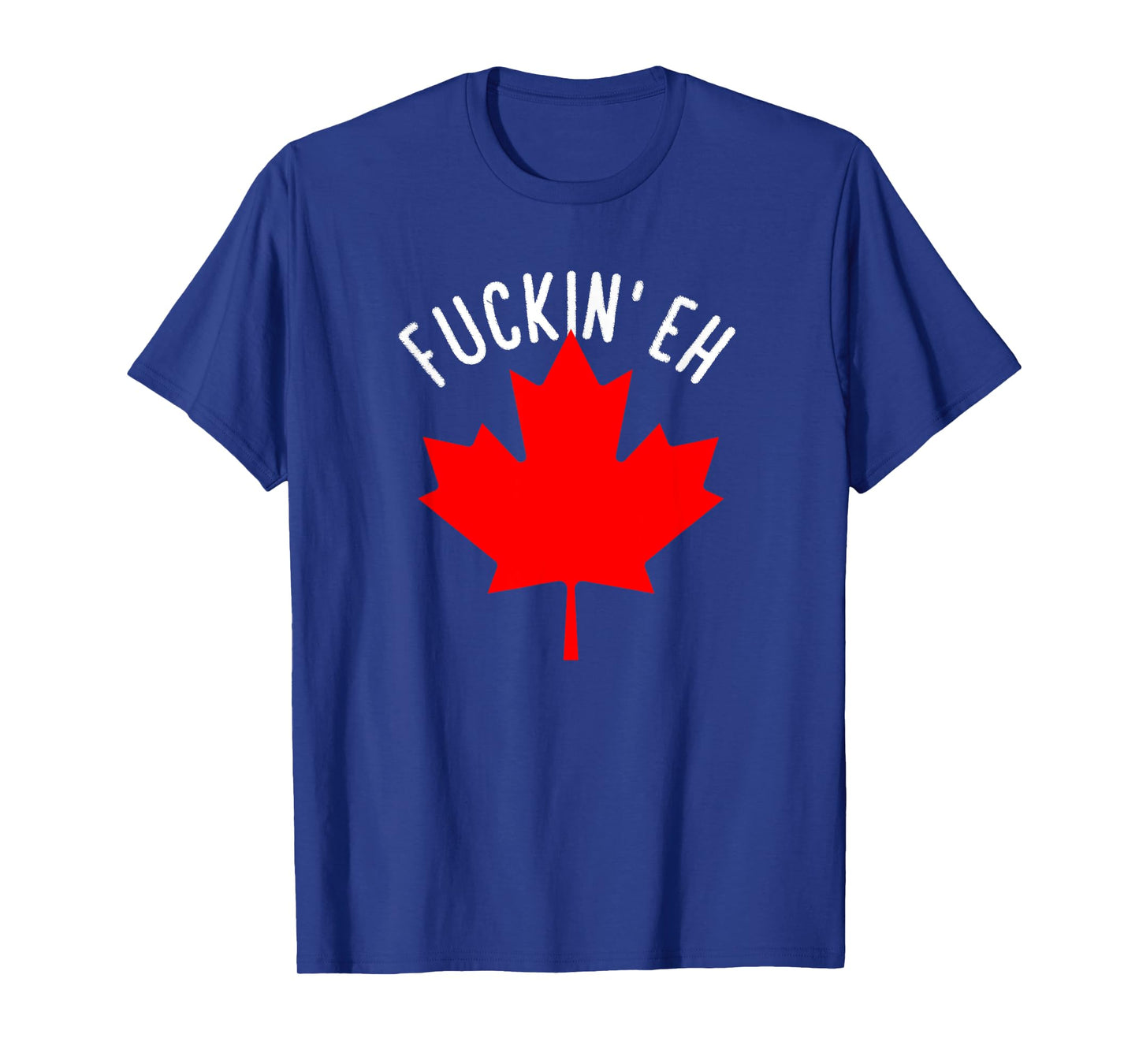 Fuckin' Eh Canada Funny Canada Flag For Canadian T-Shirt