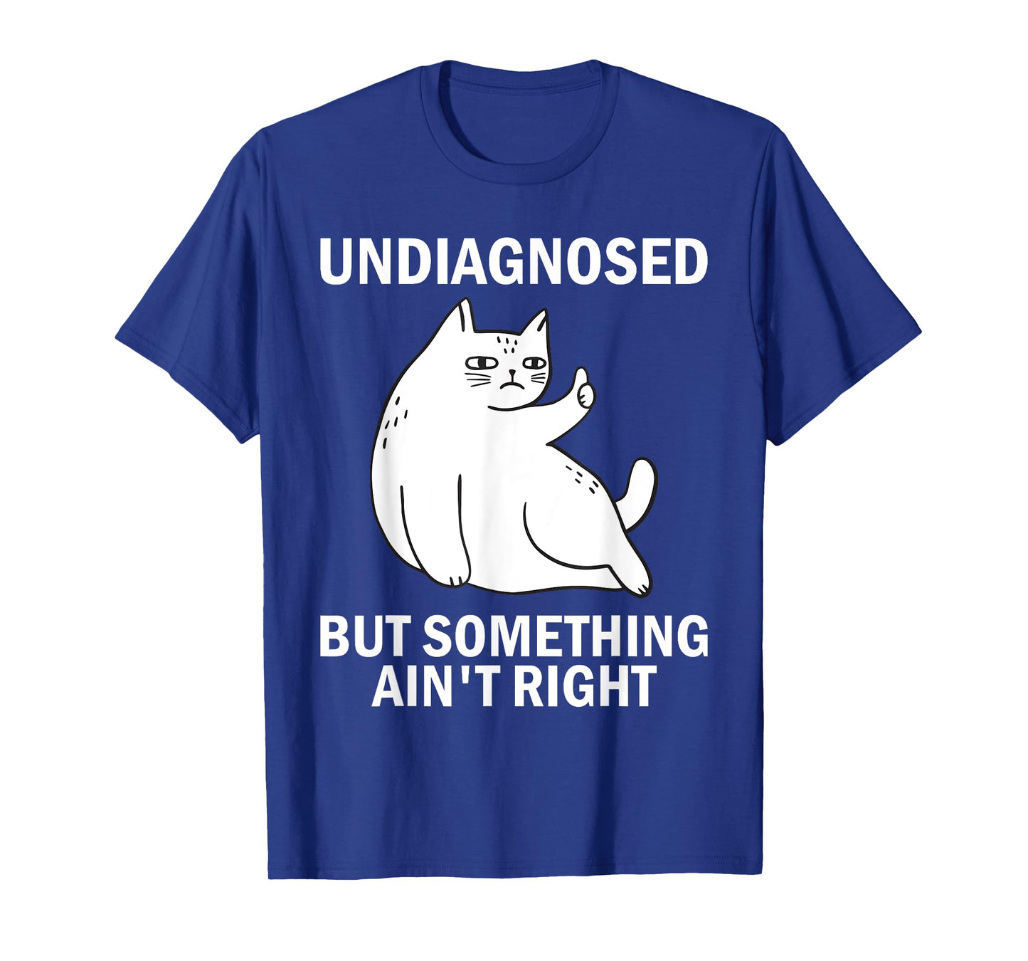 Undiagnosed But Something Ain't Right funny cat meme T-Shirt
