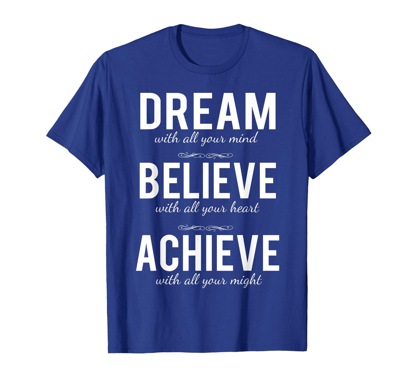 Dream Believe Achieve T-shirt Change Your Life Shirt T-Shirt