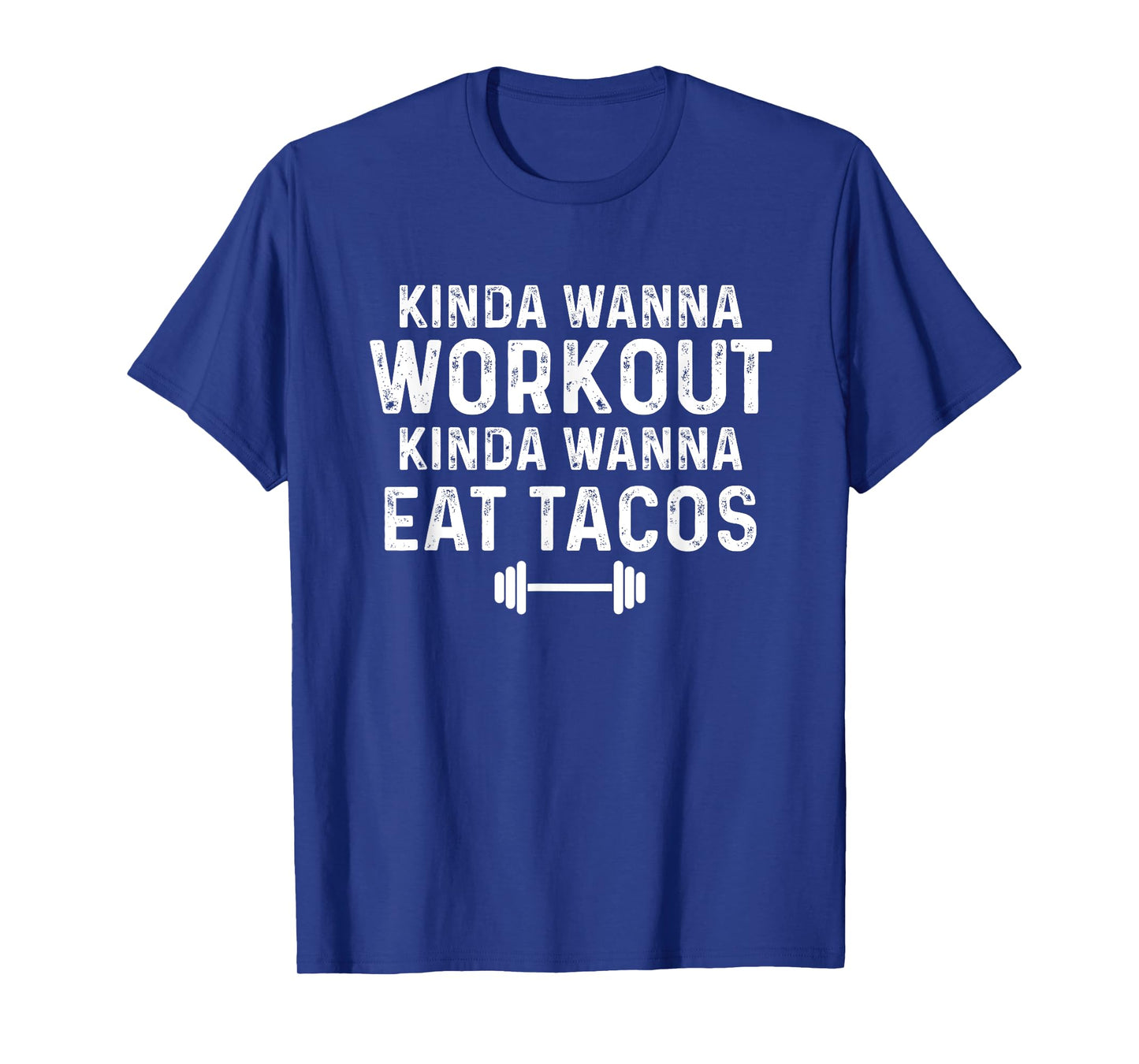 Kinda Wanna Workout Kinda Wanna Eat Tacos Gym Joke Humor T-Shirt