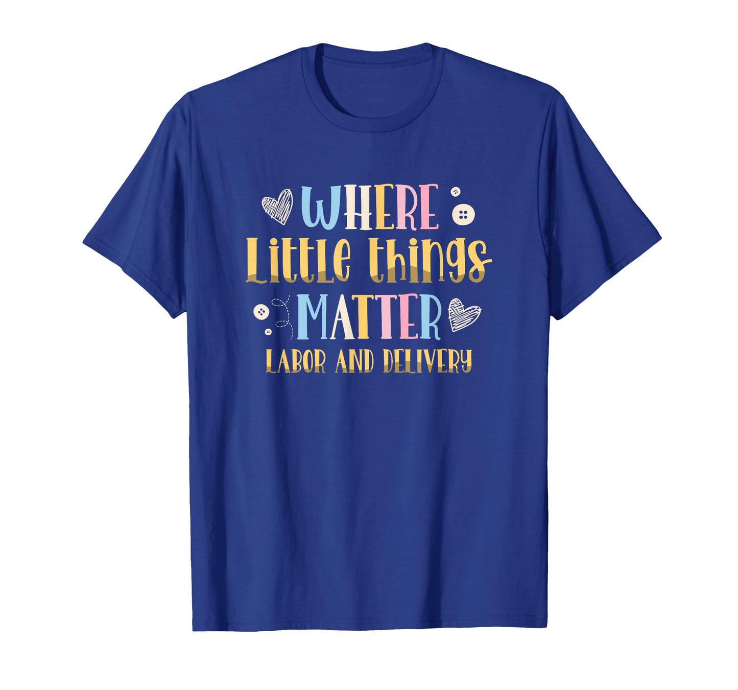 Where Little Things Matter Labor and Delivery Nurse T-Shirt
