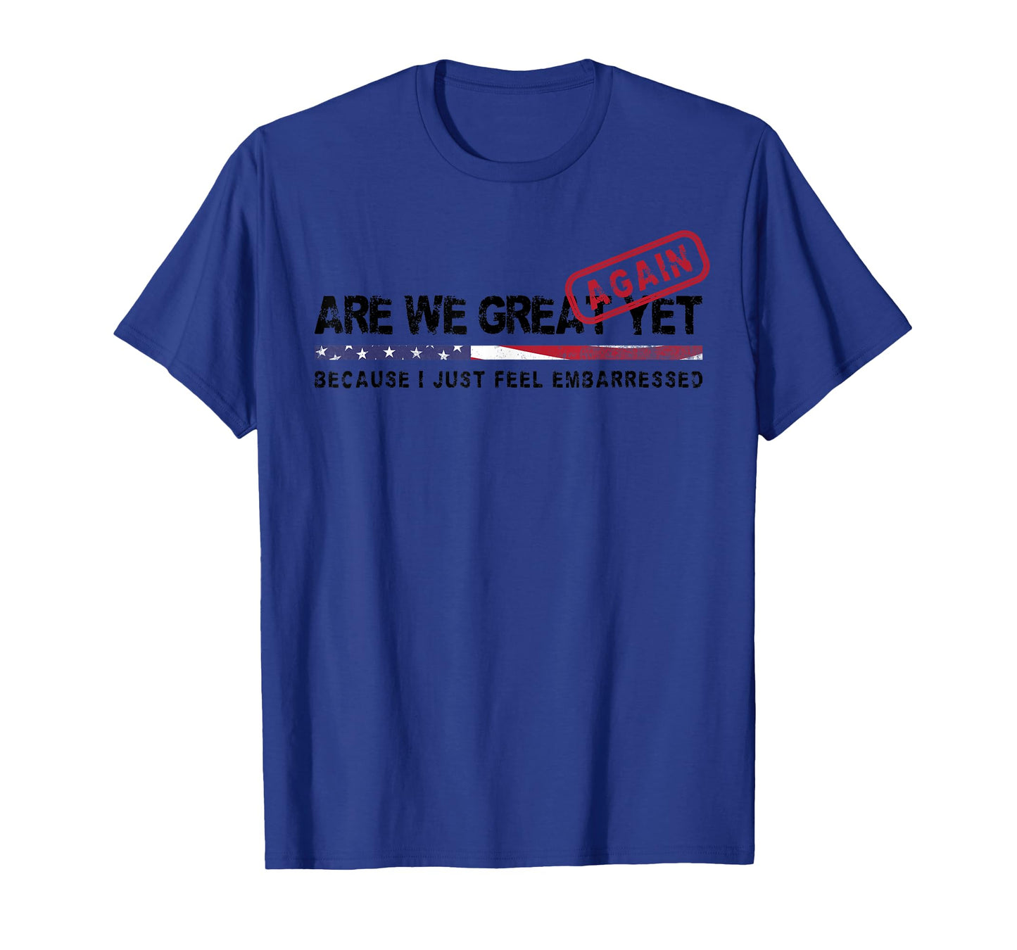 Are We Great Again Yet Political Satire Patriotic USA Design T-Shirt