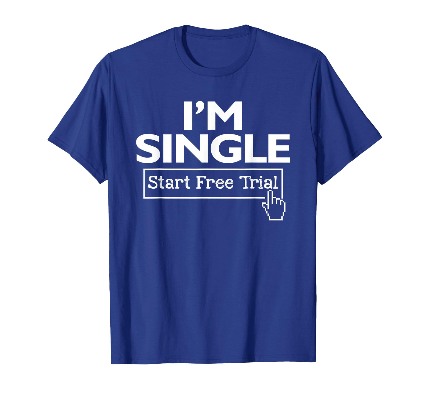 I'm Single Start Free Trial Social Status Funny Saying T-Shirt