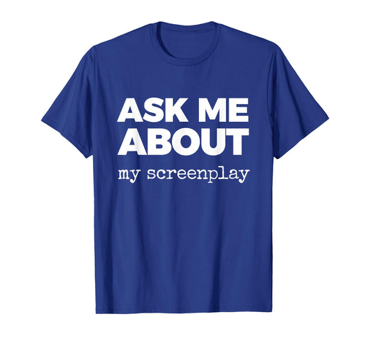 Ask ME About My Screenplay T-Shirt