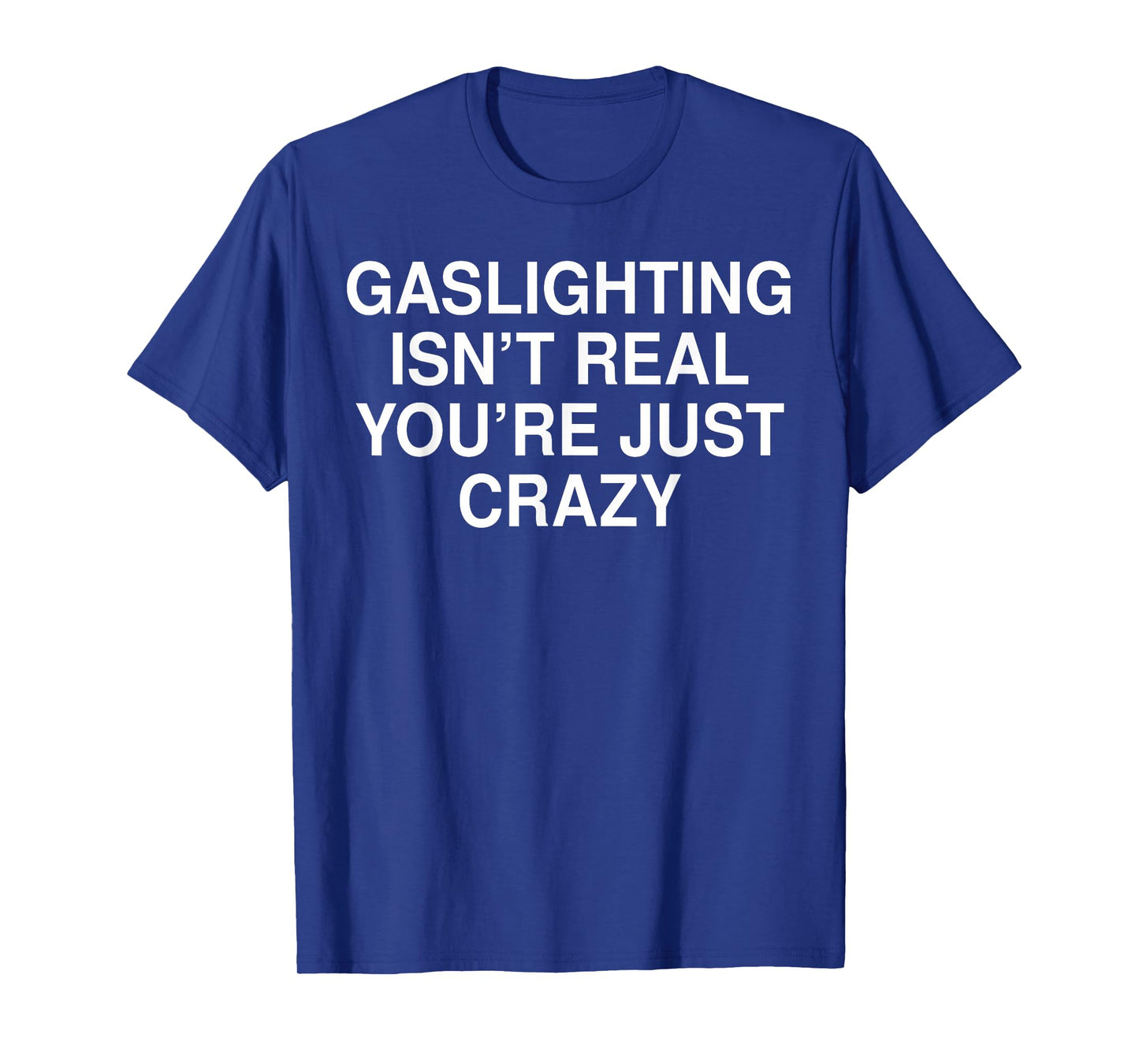 Funny Gaslighting Isn't Real Tee Shirt - Unisex Adult Black Crew Neck Short Sleeve T-Shirt - Small