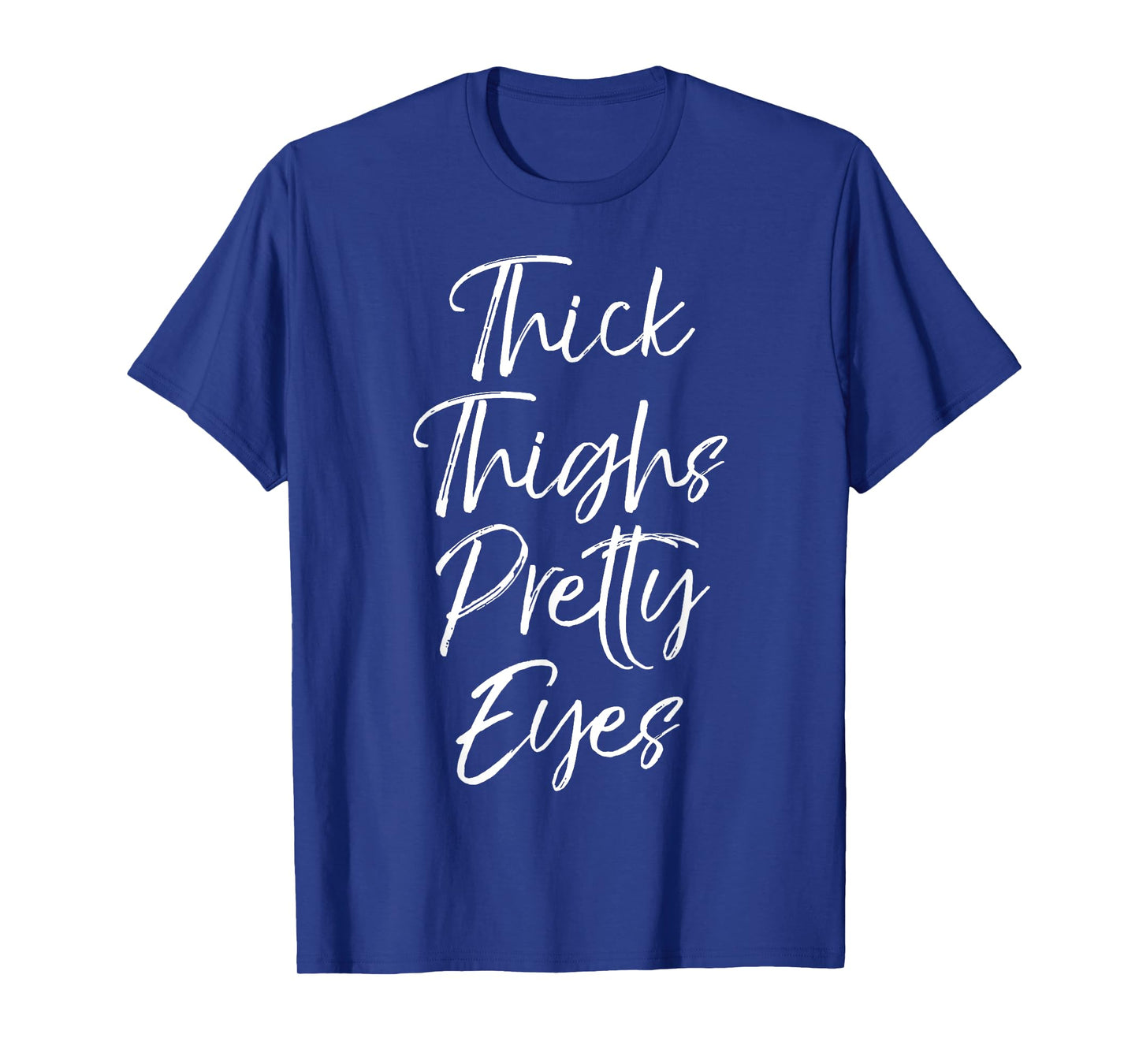 Thick Thighs Pretty Eyes Shirt Fun Cute Sexy Workout Shirt T-Shirt