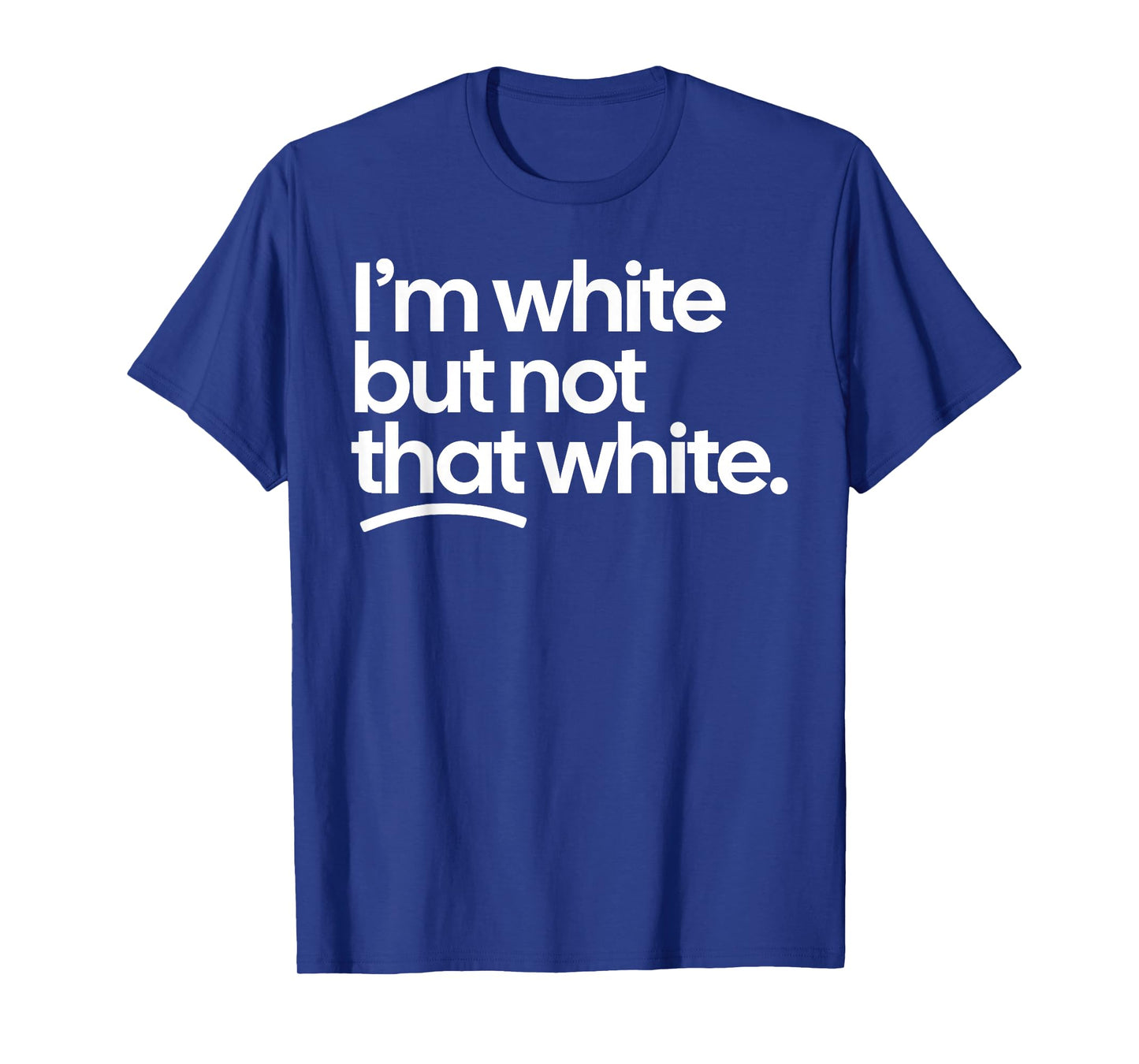 I’m White But Not That White Funny Meme Quote T-Shirt