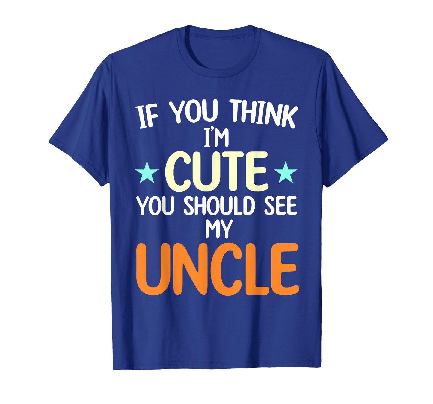 If You Think I'm Cute You Should See My Uncle Funny T-Shirt
