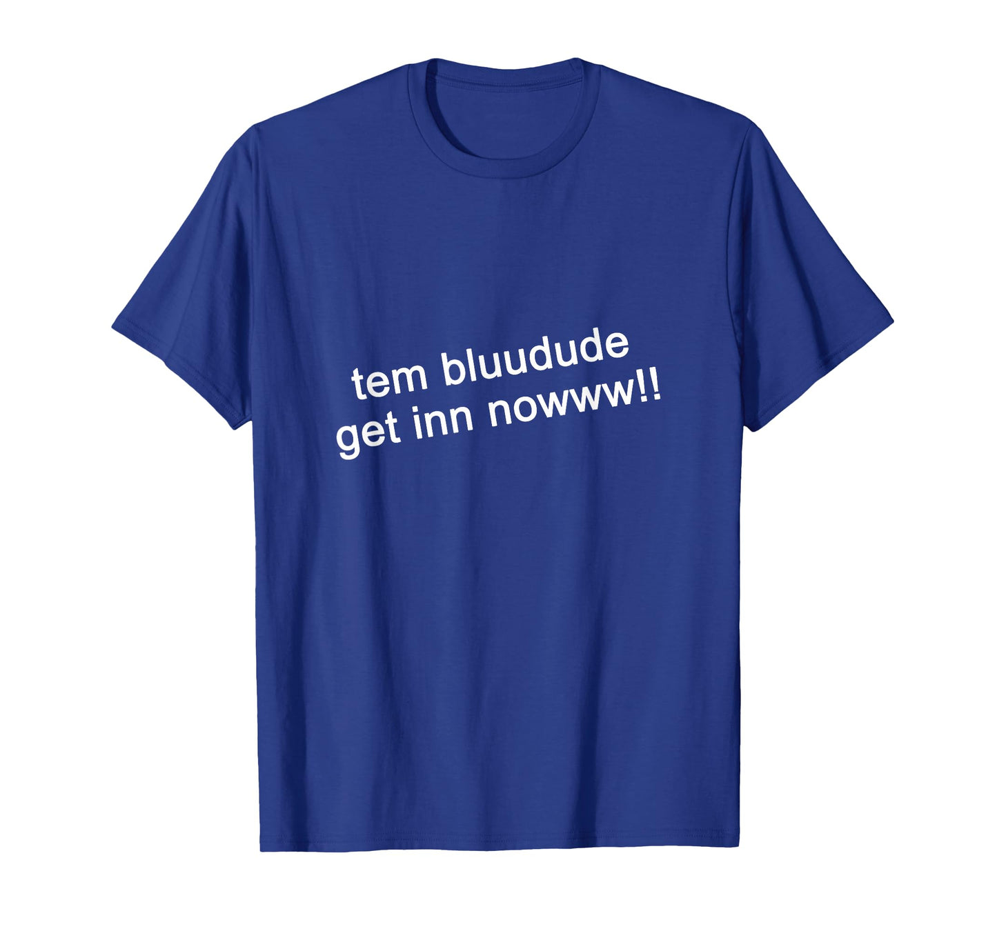 TEM Bluudud Get Inn Nowww Now Blue Dude Bluudude Team Game T-Shirt