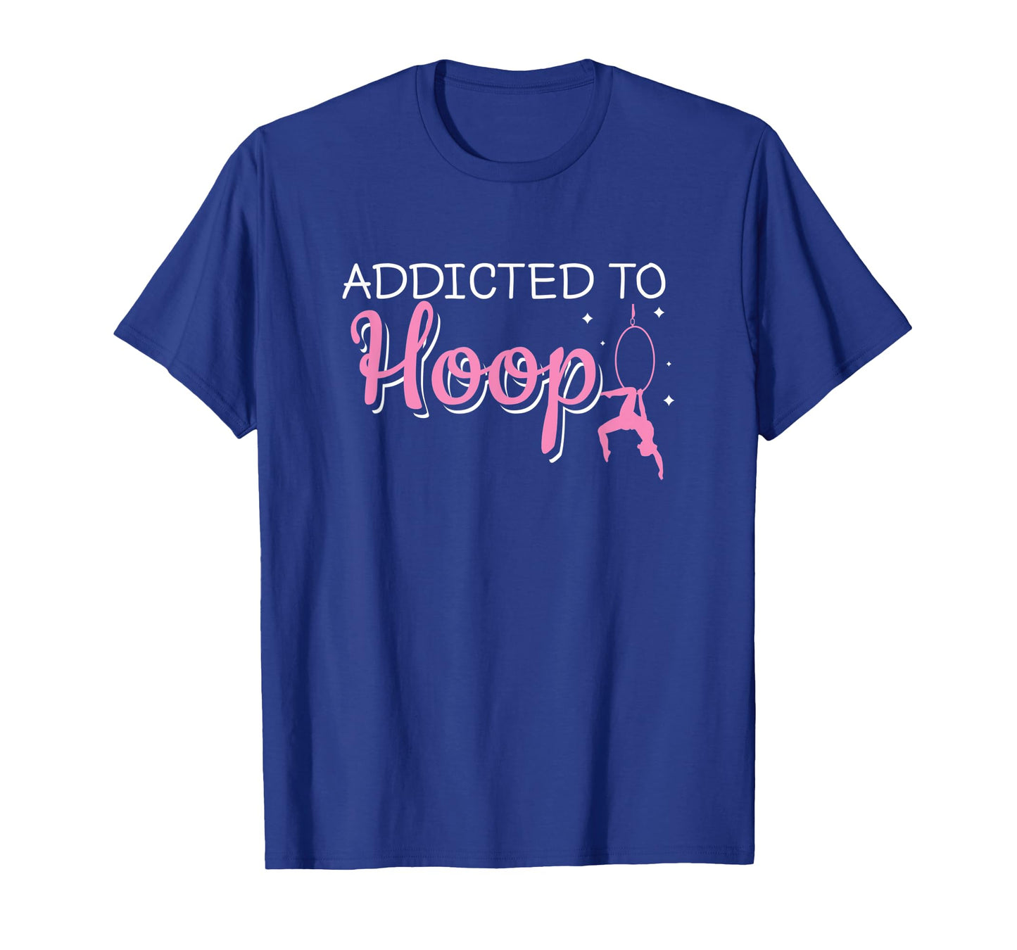 Addicted To Hoop Funny Aerial Hoop Aerial Silks Dancer T-Shirt