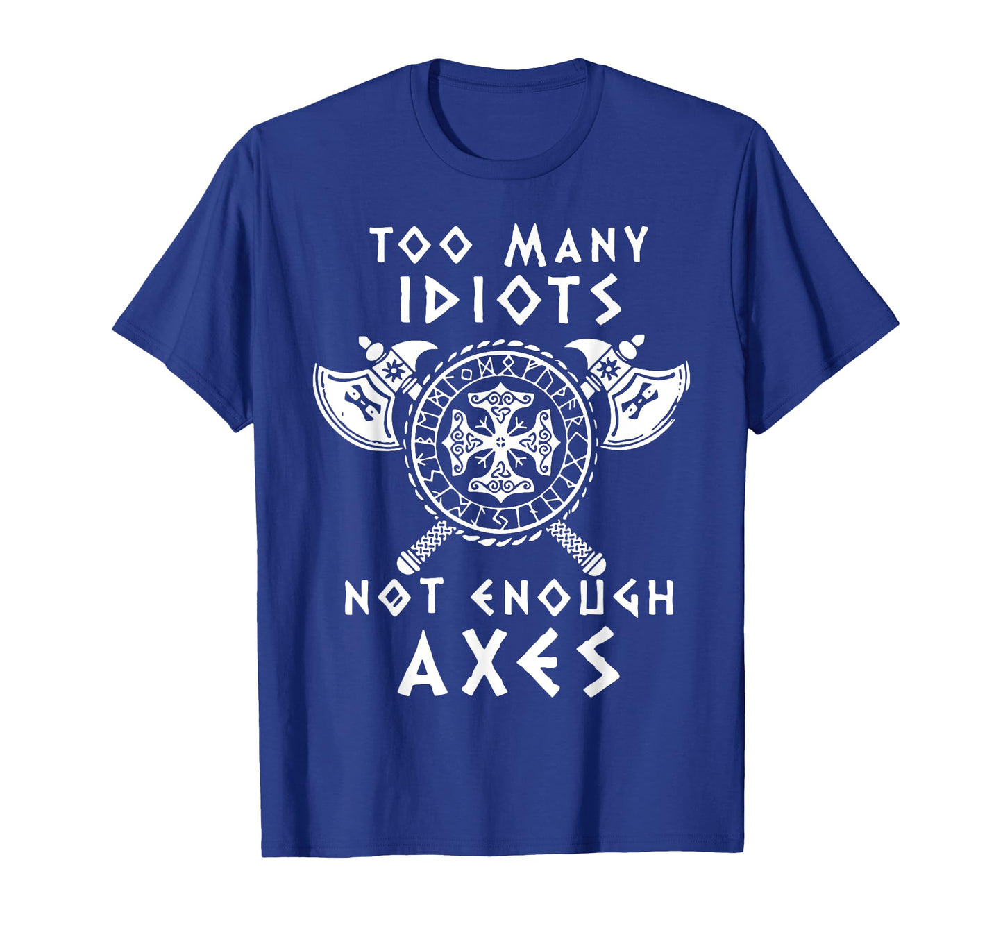 Too Many Idiots Not Enough Axes T-Shirt