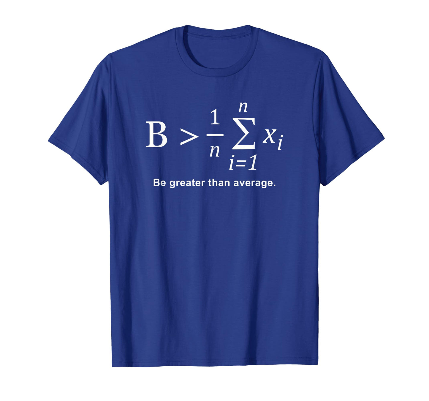 Be Greater than Average T-Shirt