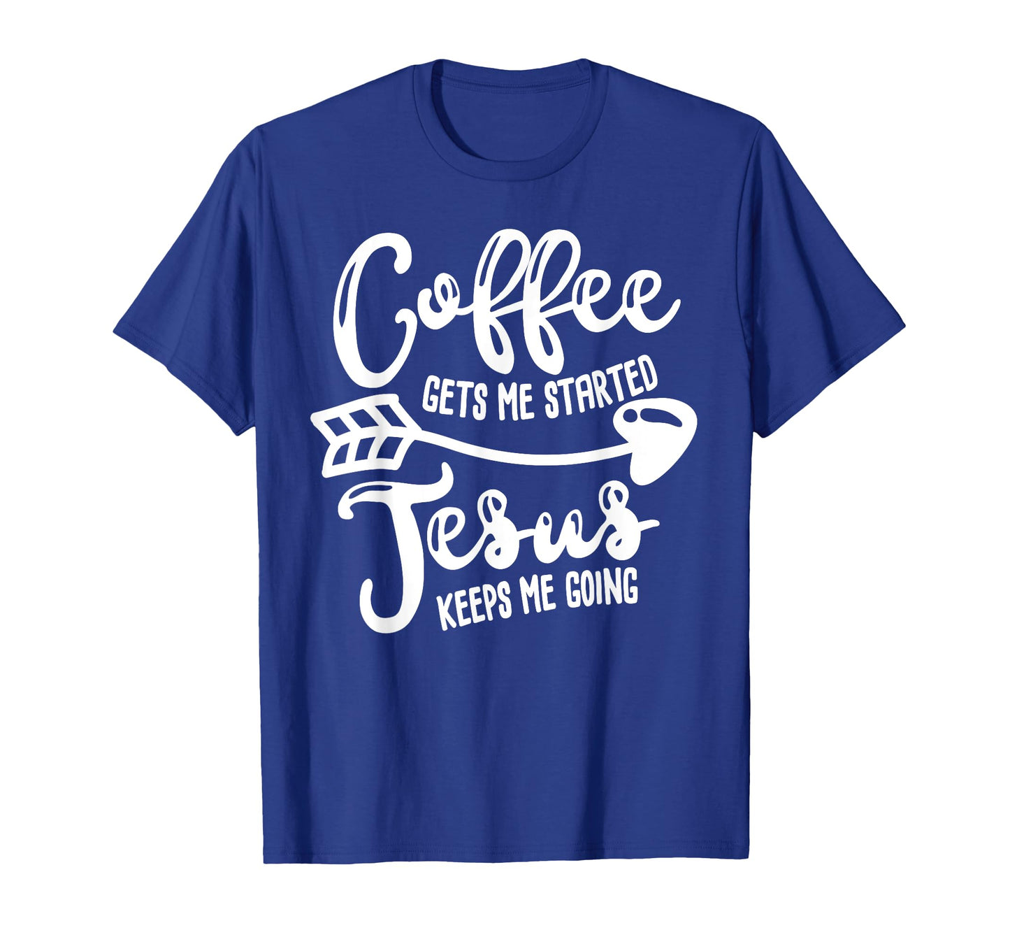 Coffee Gets Me Started Jesus Keeps Me Going Coffee T-shirt T-Shirt