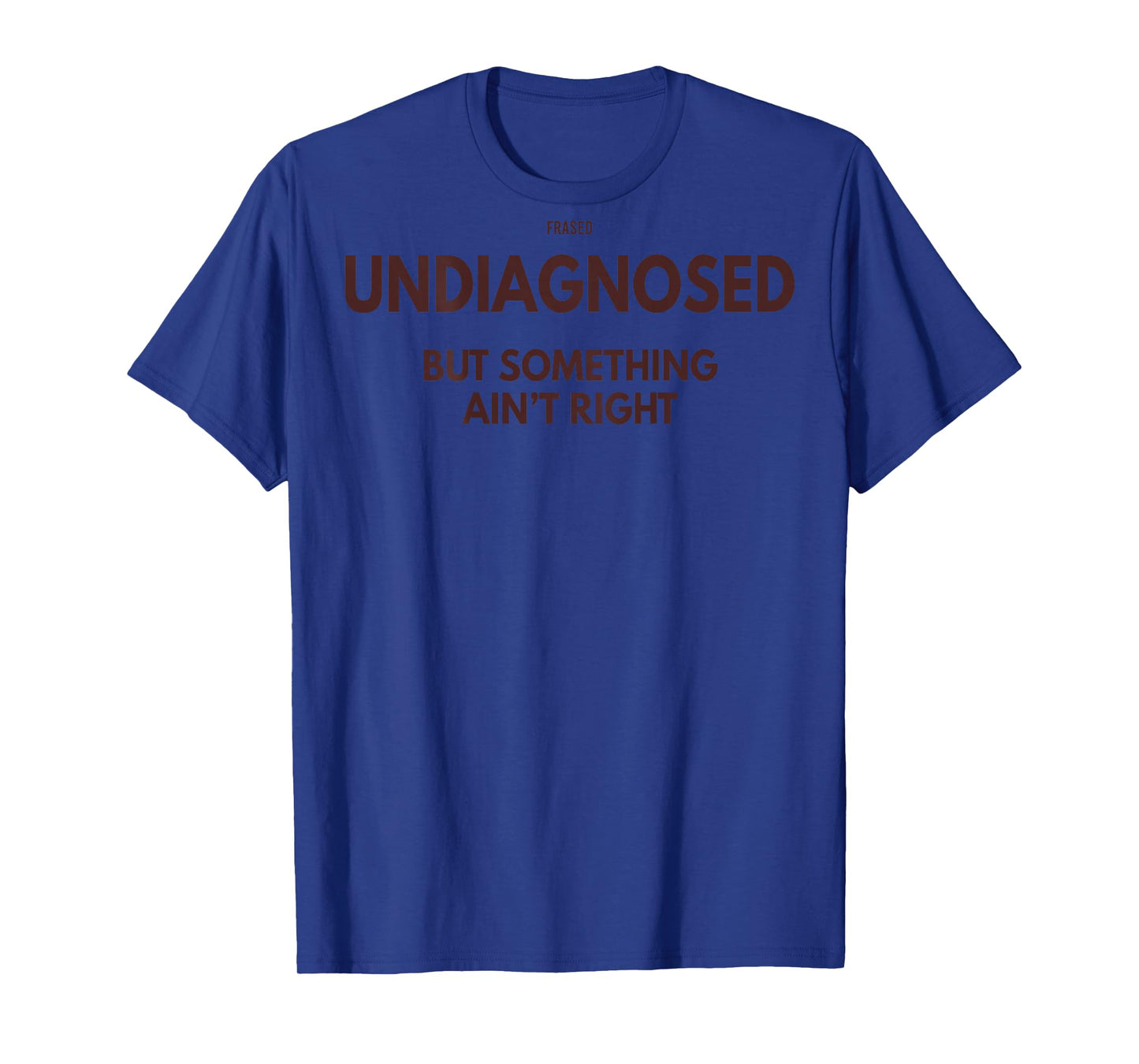 Undiagnosed But Something Ain't Right (on Back) T-Shirt