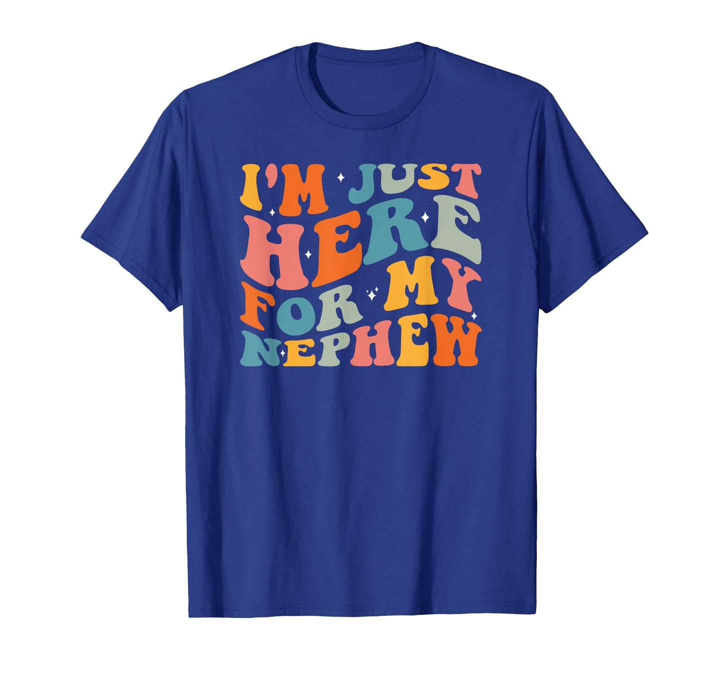 I'm Just Here For My Nephew T-Shirt