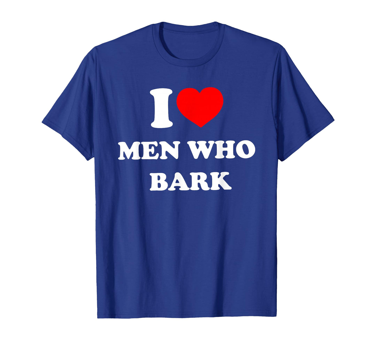 I Love Men Who Bark Funny Design T-Shirt