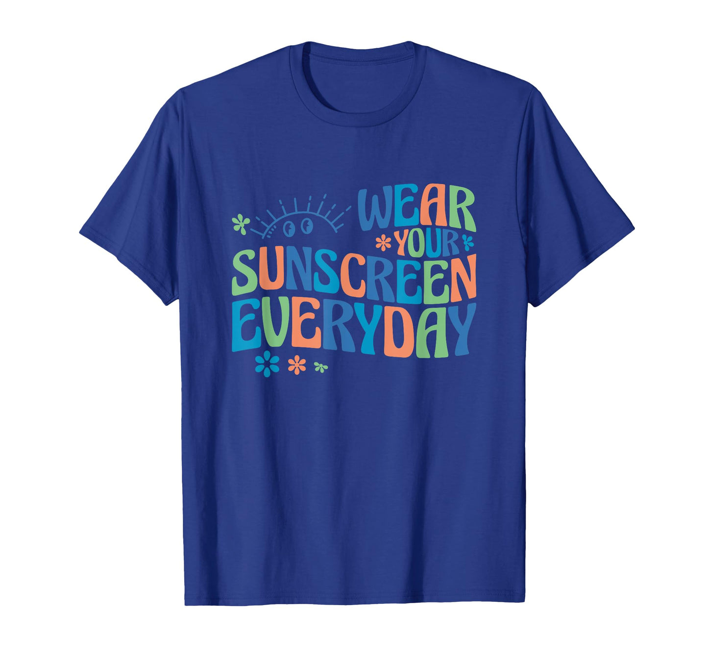 Dermatologist Dermatology Nurse Wear Your Sunscreen Everyday T-Shirt