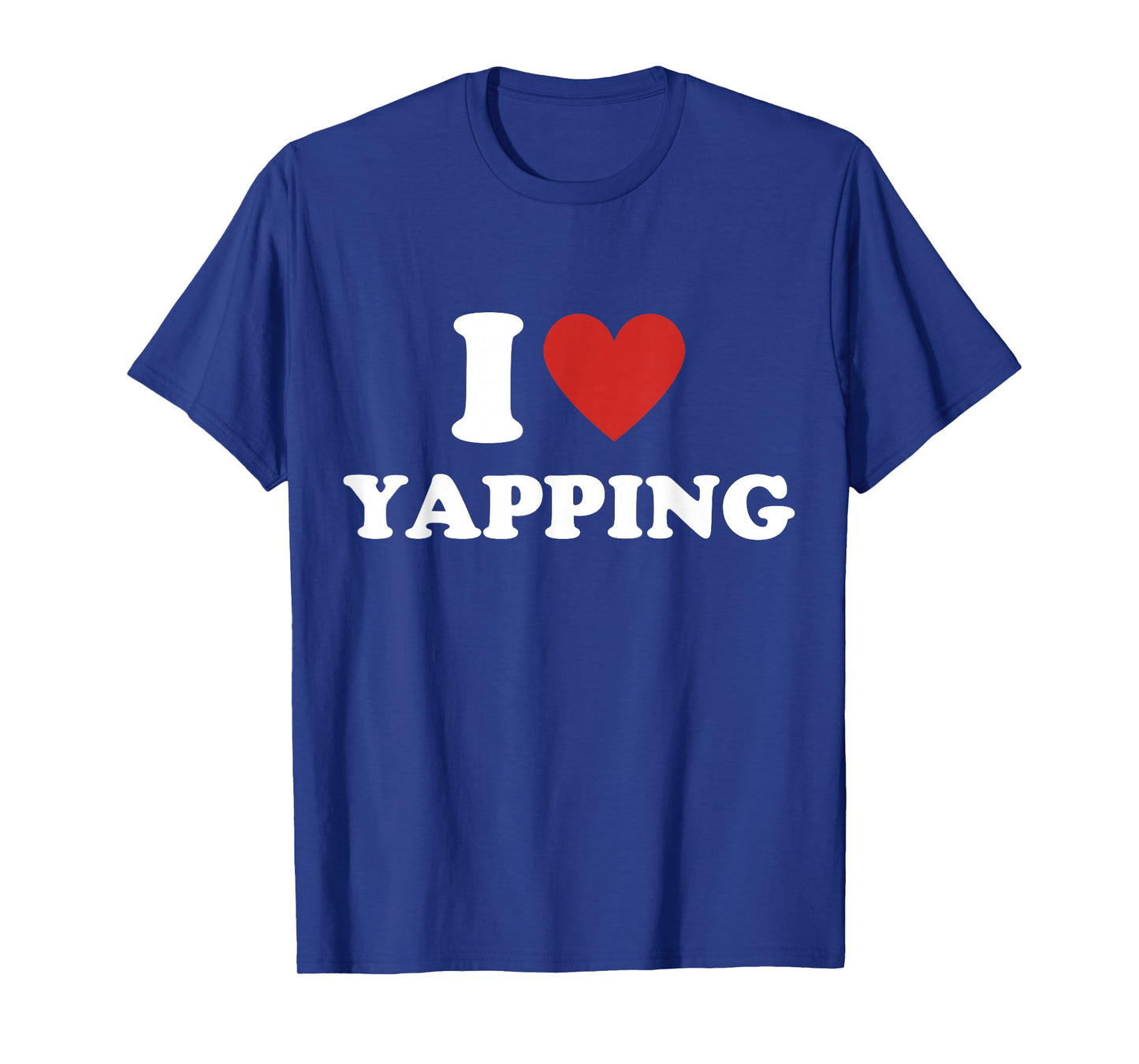 I Heart Yapping I Love Yapping T-Shirt