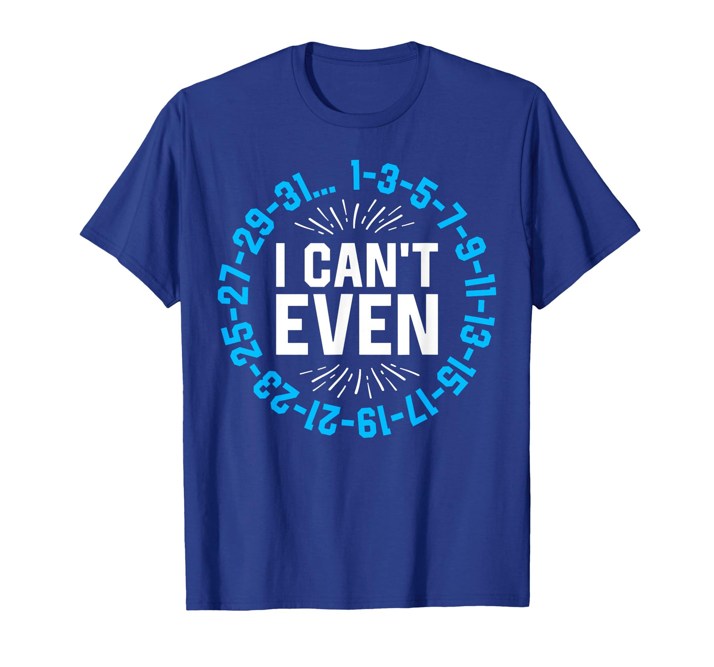 I Can't Even Math Science Teacher Mathematics Numbers Pun T-Shirt