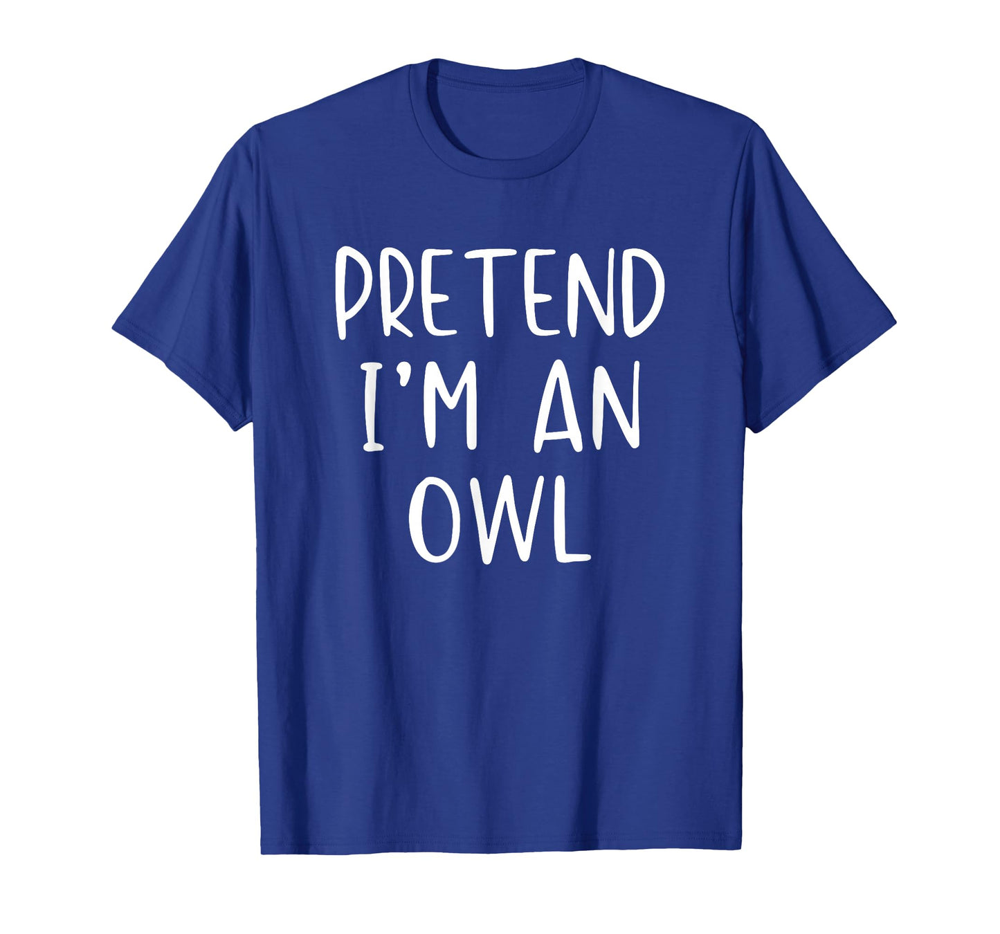 Pretend I'm Owl Costume Halloween Funny Simple Adult Kid T-Shirt