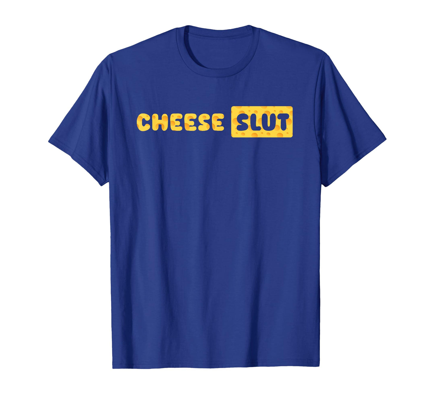 Cheese Slut Funny Cheese Lover Dairy Curds Humor Men Women T-Shirt