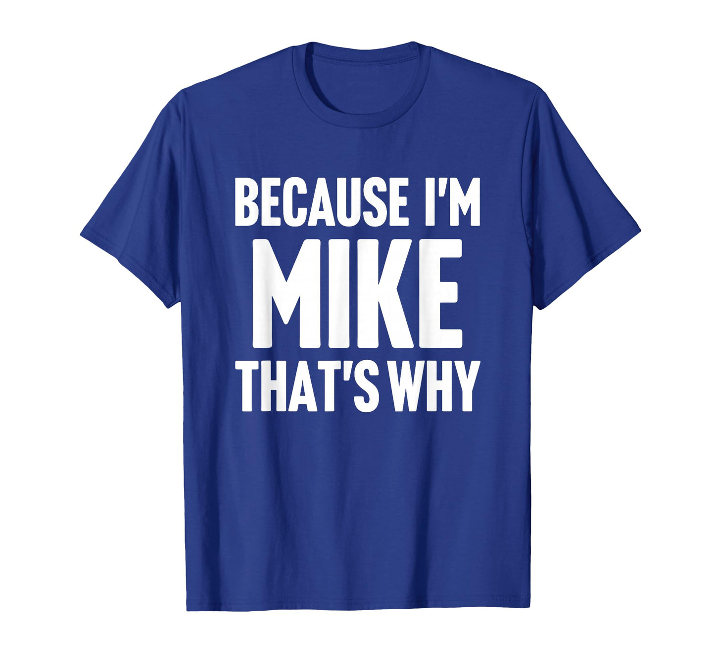 Because I'm Mike That's Why Am Personalized Name T-Shirt