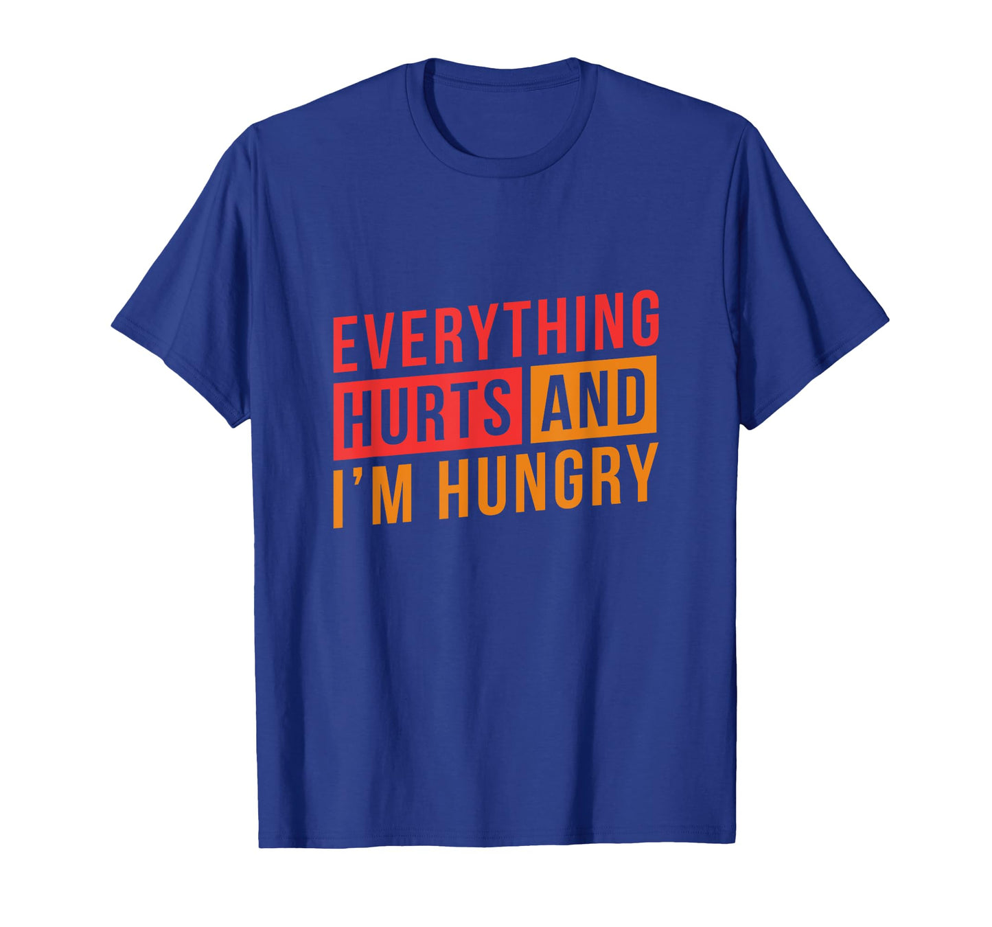 Everything hurts and I'm Hungry Workout Shirts for Women T-Shirt