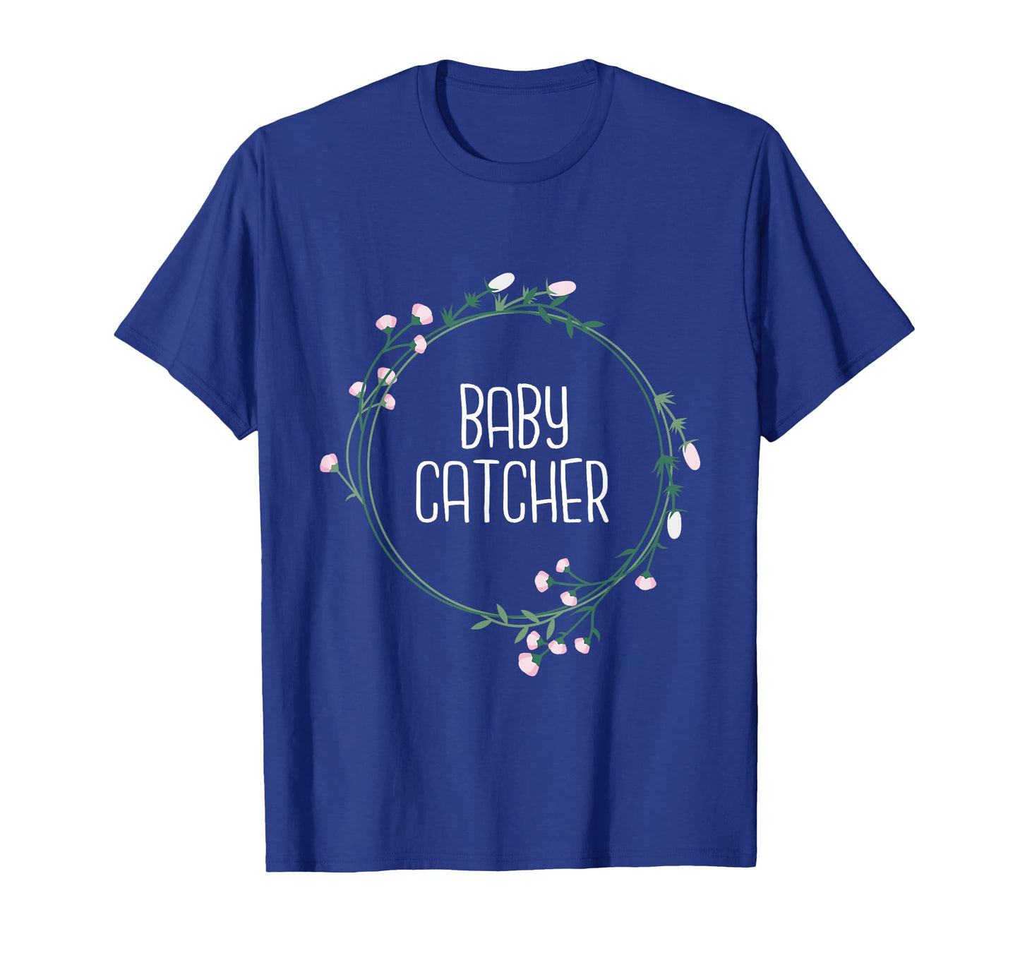 Baby Catcher - Gynecology Doula Midwifery Childbirth Worker T-Shirt