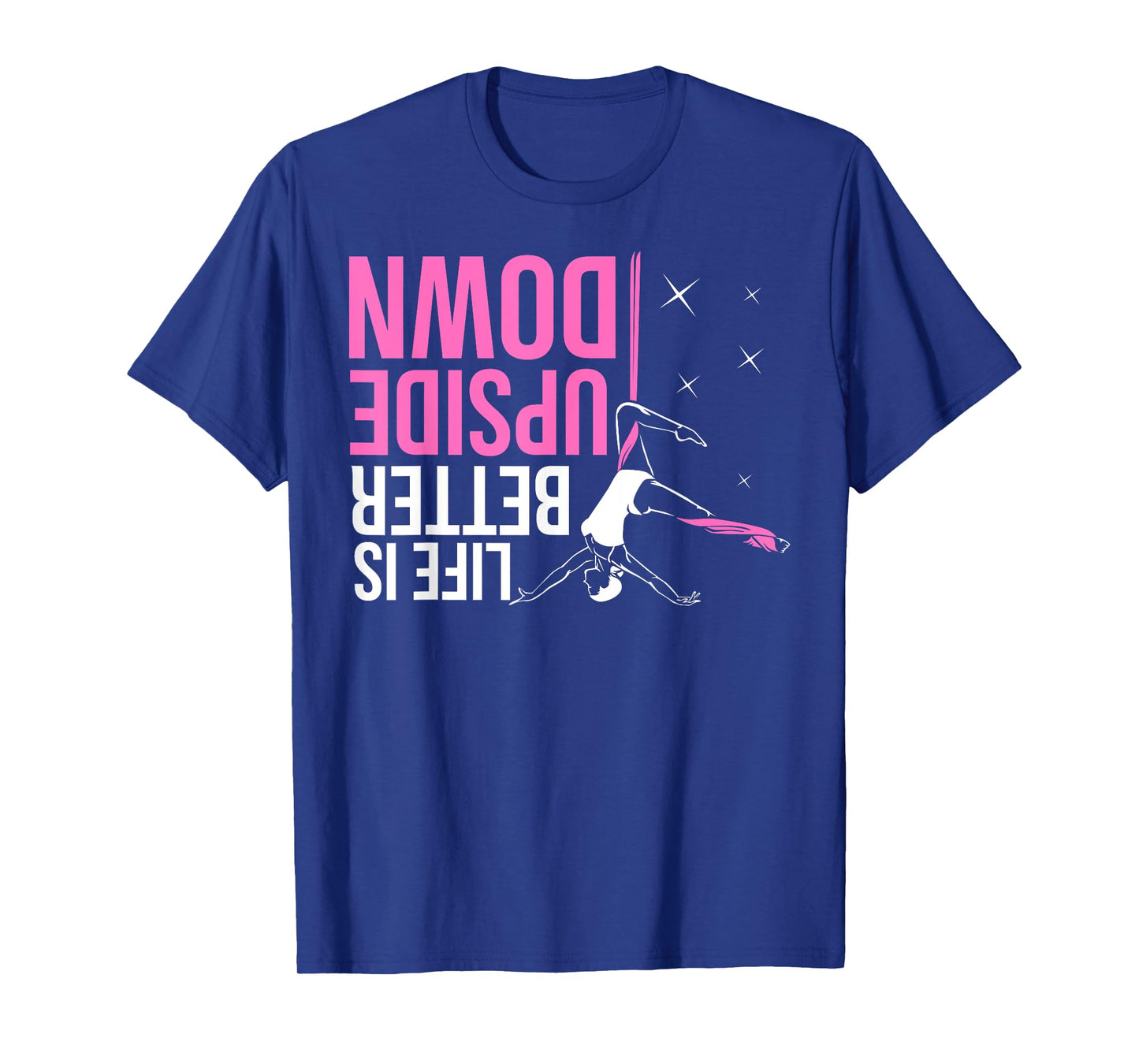 Life Is Better Upside Down Aerial Yoga Dance Aerial Silks T-Shirt