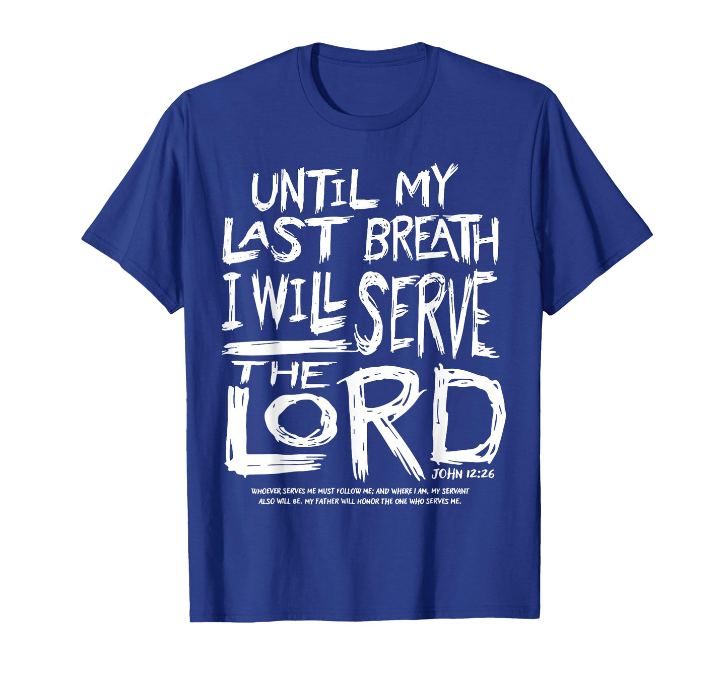 Until My Last Breath I Will Serve The Lord T-Shirt
