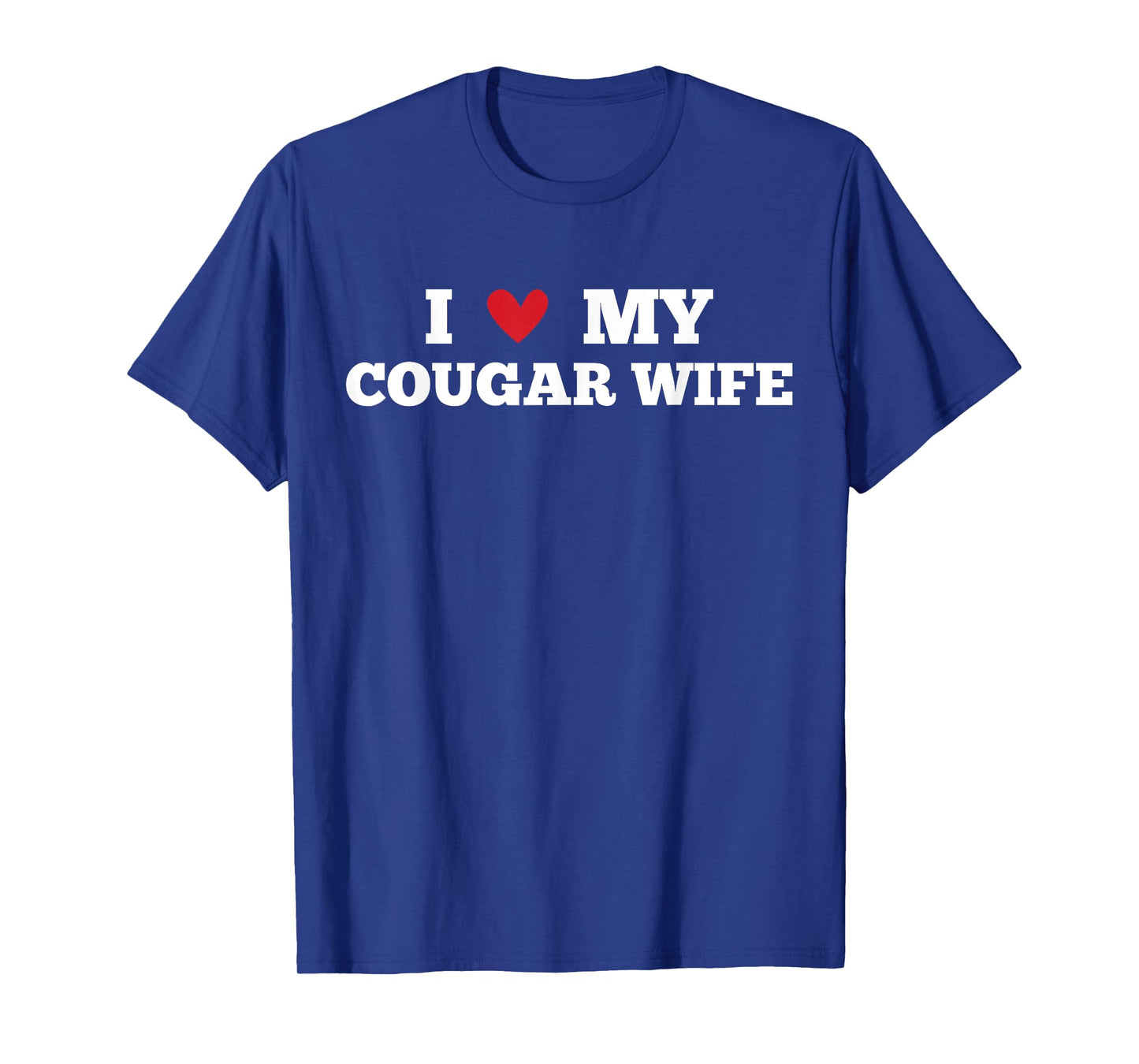 I Love My Cougar Wife Funny Birthday Anniversary Present T-Shirt