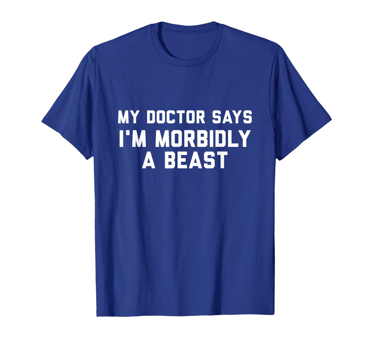Funny Shirts My Doctor Says I'm Morbidly A Beast T-Shirt