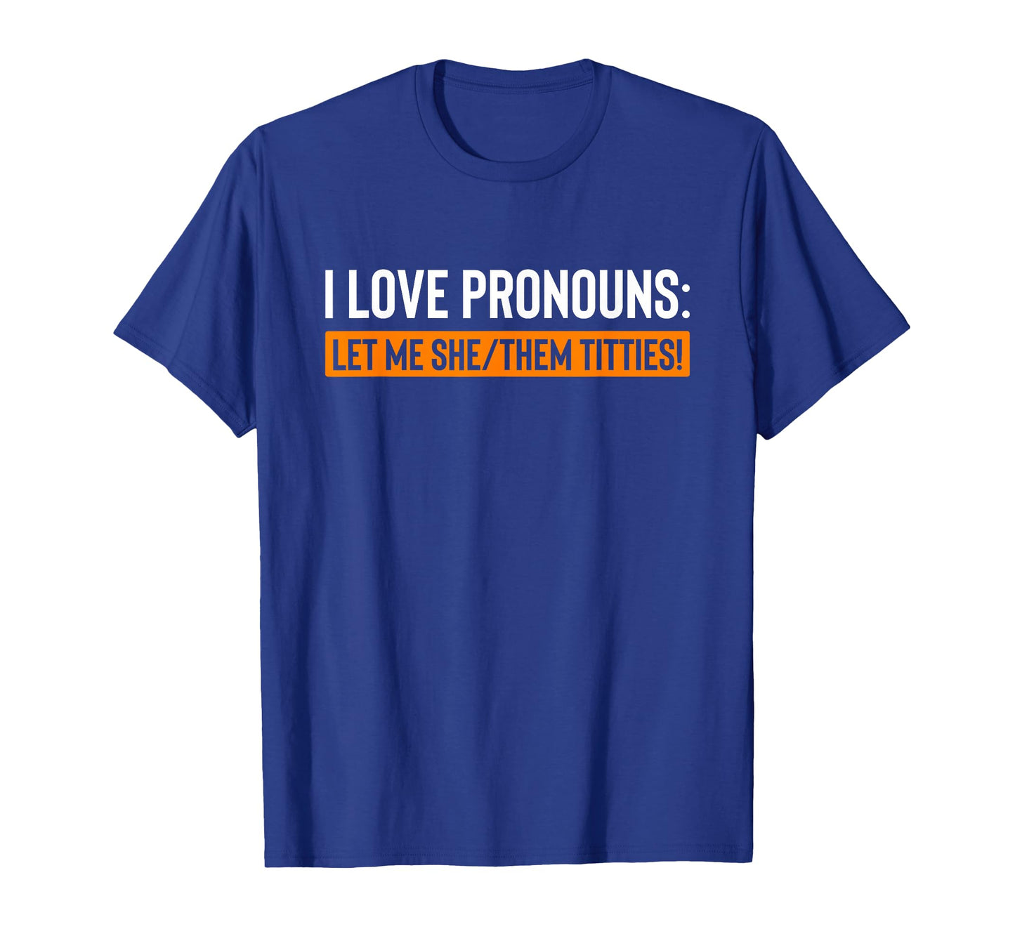 I Love Pronouns Let Me She Them Titties Funny T-Shirt