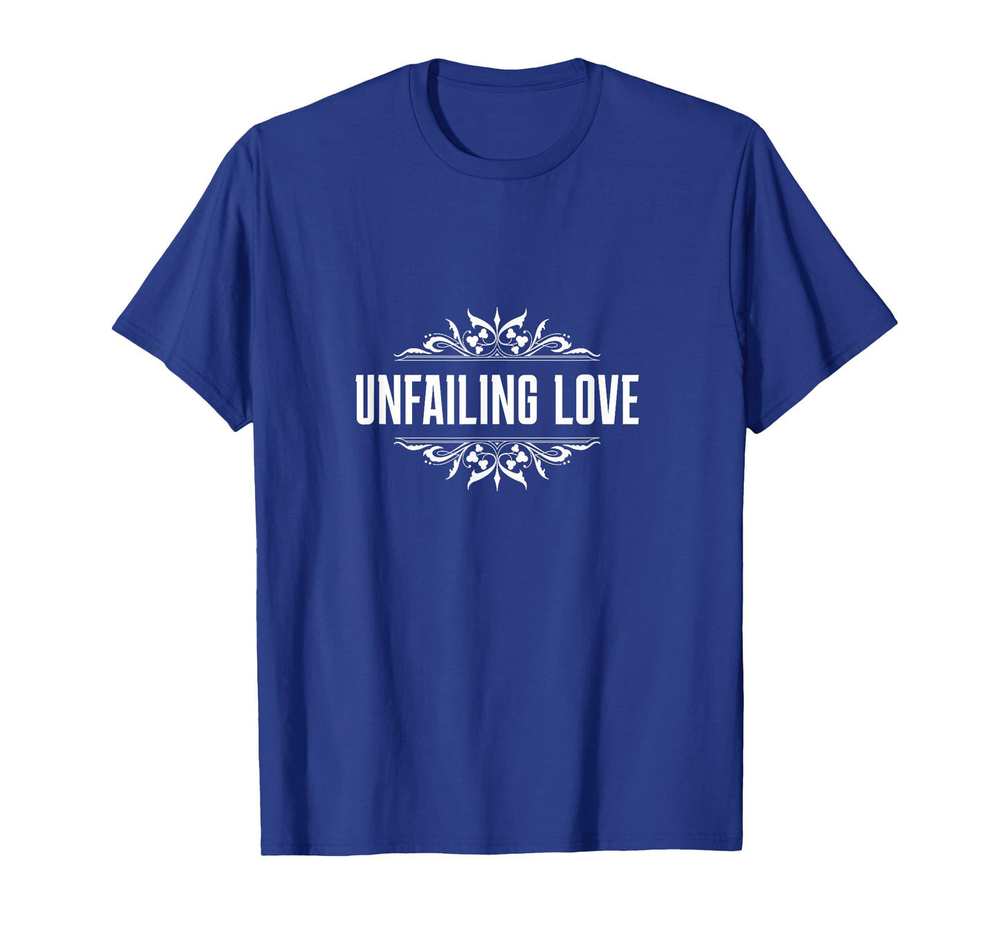 Christian Unfailing Love Inspirational Message T-Shirt