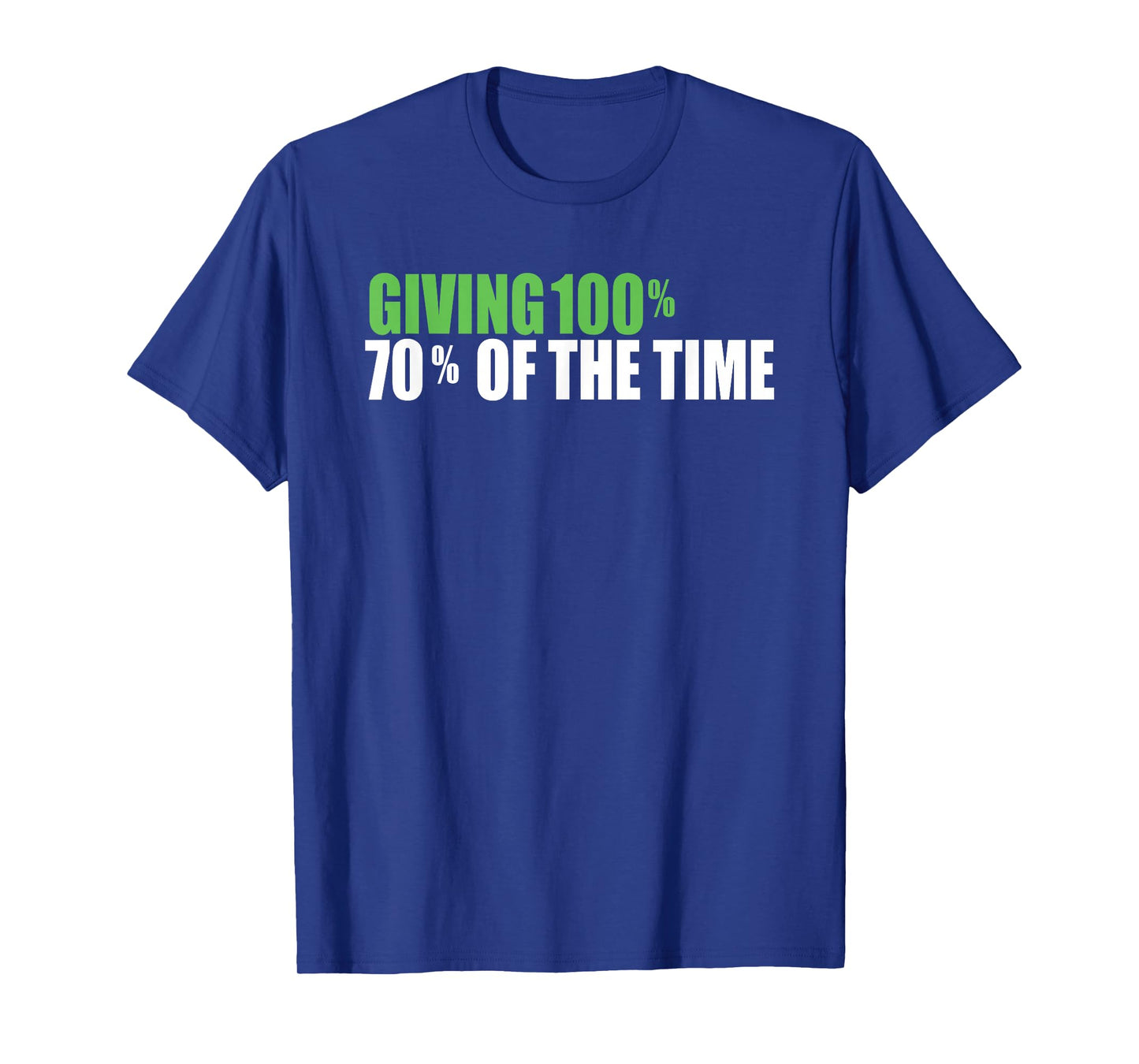Giving 100% 70% Of The Time T-Shirt